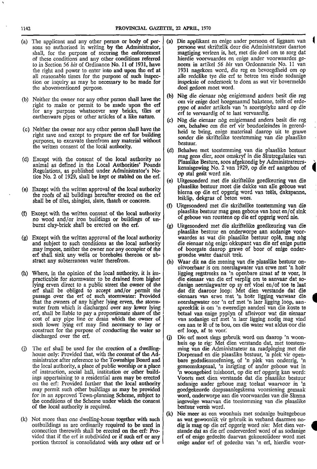 1142 PROVINCIAL GAZETTE 22 APRIL 1970 (a) The applicant and any other person or body of per (a) Die applikant en enige ander persoon of liggaam van sons so authorised in writing by the Administrator