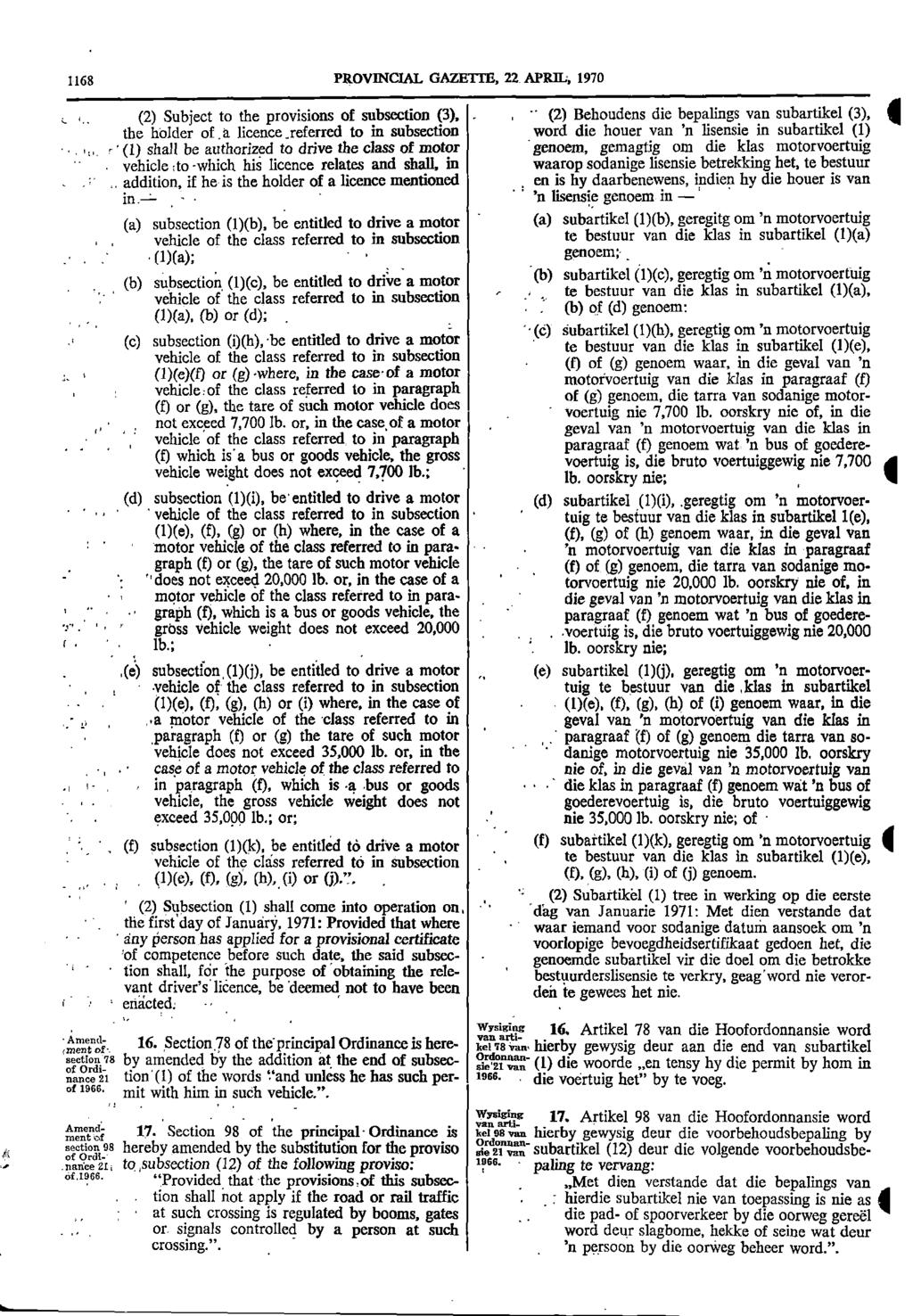s 1168 PROVINCIAL GAZETTE 22 APRIL 1970 i : " (2) Subject to the provisions of subsection (3) (2) Behoudens die bepalings van subartikel (3) 4 the holder of a licence referred to in subsection word