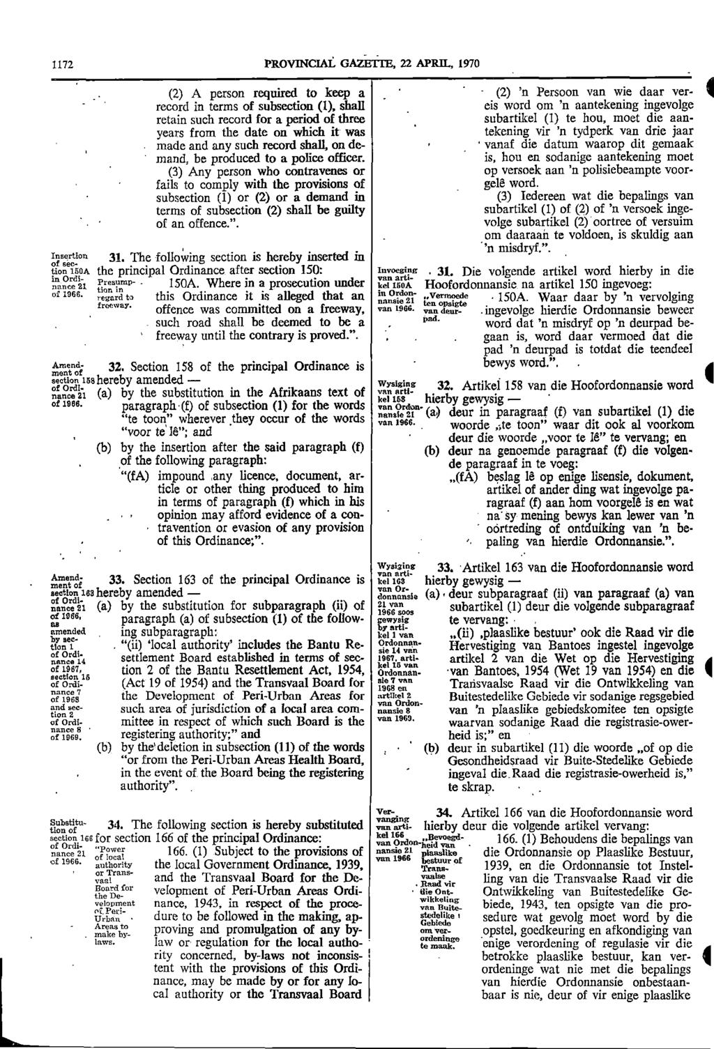 Le _ 1172 PROVINCIAL GAZETTE 22 APRIL 1970 (2) A person required to keep a (2) n Persoon van wie daar ver 1 record in terms of subsection (1) shall eis word om n aantekening ingevolge retain such