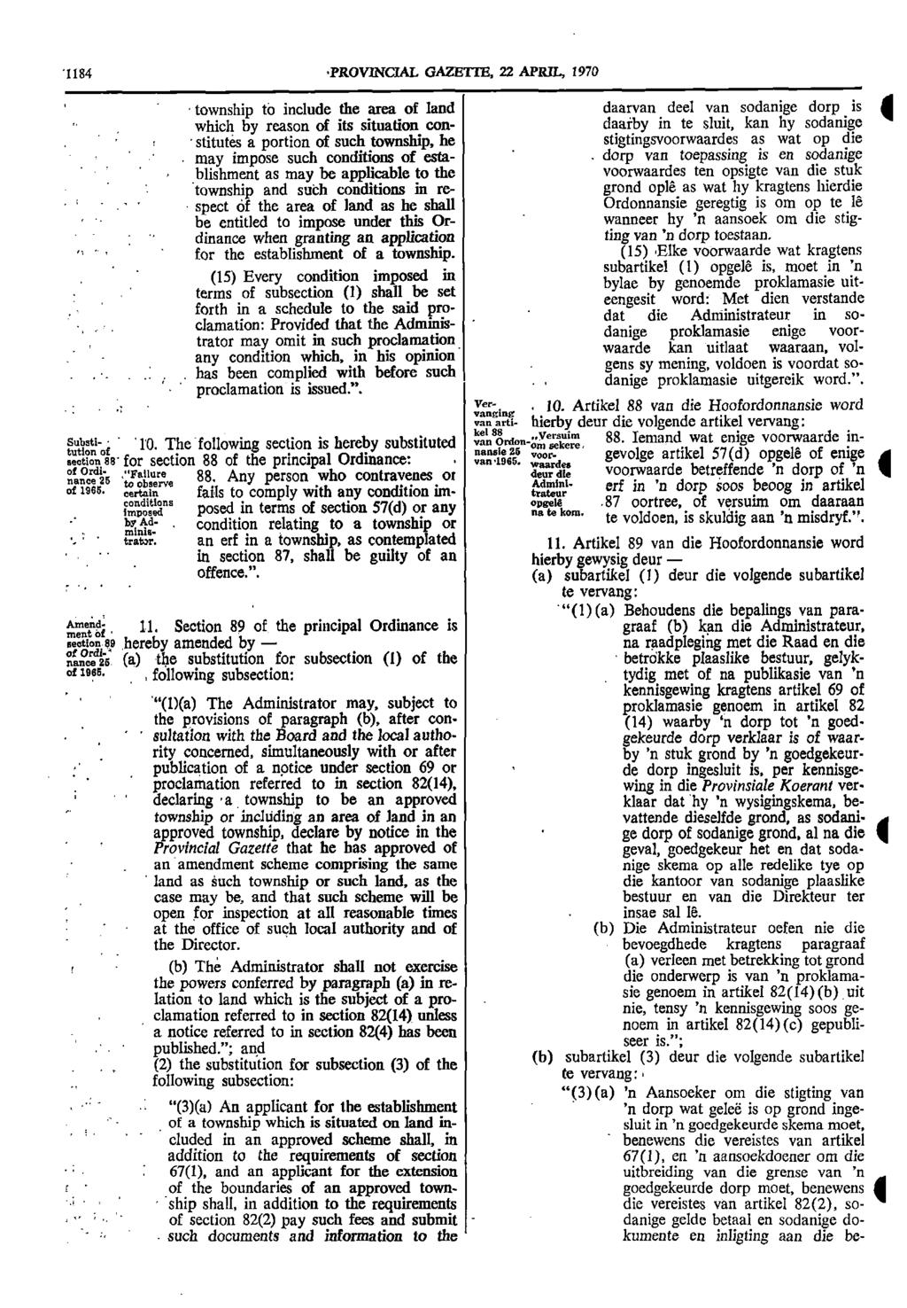 1184 PROVINCIAL GAZETTE 22 APRIL 1970 township to include the area of land daarvan deel van sodanige dorp is which by reason of its situation con daarby in te sluit kan hy sodanige stitutes a portion