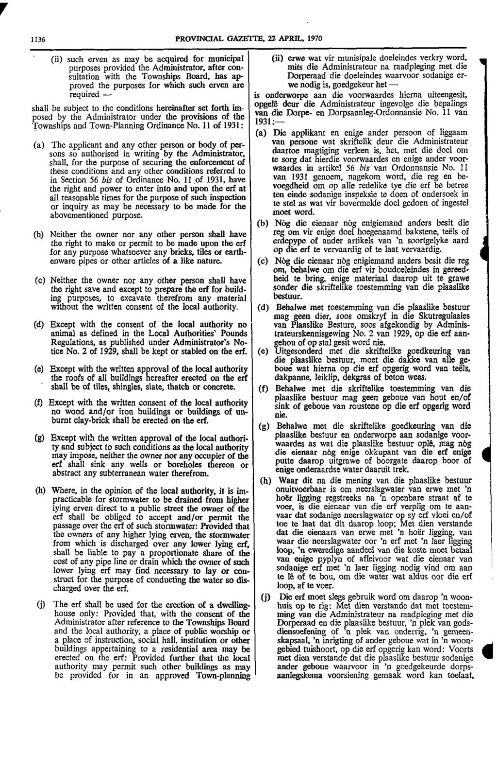 V 1136 PROVINCIAL GAZETTE 22 APRIL 1970 (ii) such erven as may be acquired for municipal (ii) erwe wat vir munisipale doeleindes verkry word purposes provided the Administrator after con mits die