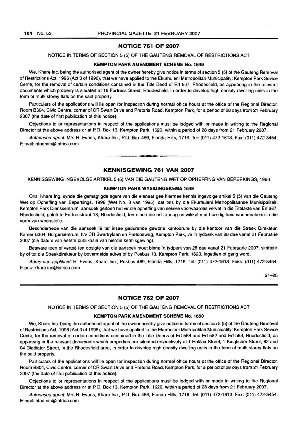 104 No. 53 PROVINCIAL GAZETTE, 21 FEBRUARY 2007 NOTICE 761 OF 2007 NOTICE IN TERMS OF SECTION 5 (5) OF THE GAUTENG REMOVAL OF RESTRICTIONS ACT KEMPTON PARK AMENDMENT SCHEME No. 1649 We, Khare Inc.