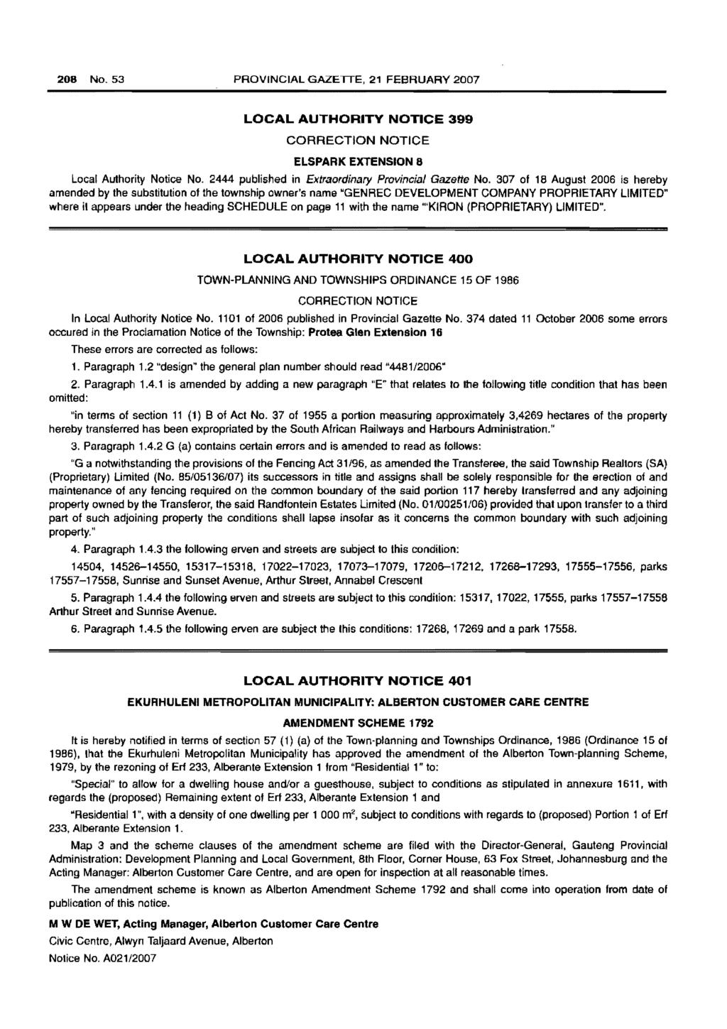 208 No. 53 PROVINCIAL GAZETTE, 21 FEBRUARY 2007 LOCAL AUTHORITY NOTICE 399 CORRECTION NOTICE ELSPARK EXTENSION 8 Local Authority Notice No. 2444 published in Extraordinary Provincial Gazette No.