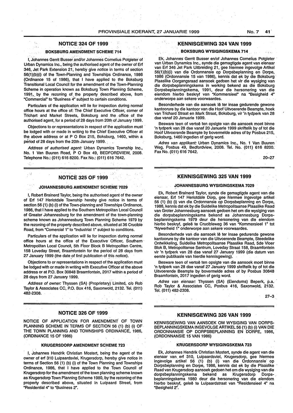 PROVINSIALE KOERANT, 27 JANUARIE 1999 No.7 41' NOTICE '324 OF 1999 BOKSBURG AMENDMENT SCHEME 714 I, Johannes Gerrit Busser.'and/or Johannes Cornelius Potgieter of Urban Dynamics Inc.