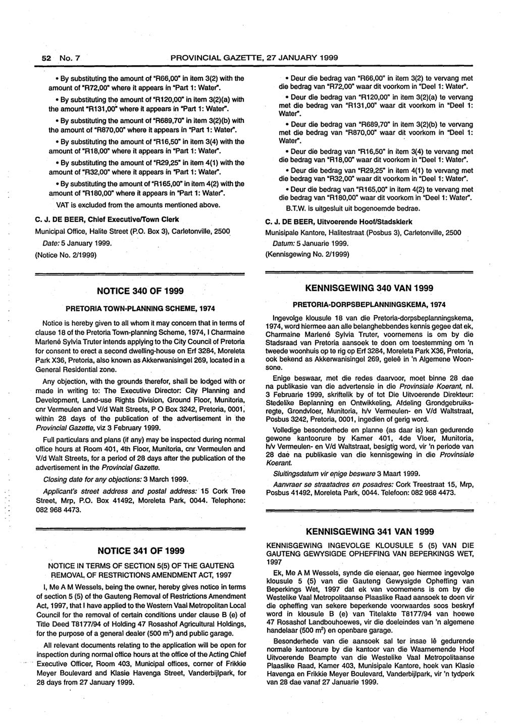 52 No.7 PROVINCIAL GAZETTE, 27 JANUARY 1999 By substituting the amount of "R66,00" in item 3(2) with the amount of "R72,00" where it appears in "Part 1: Water".