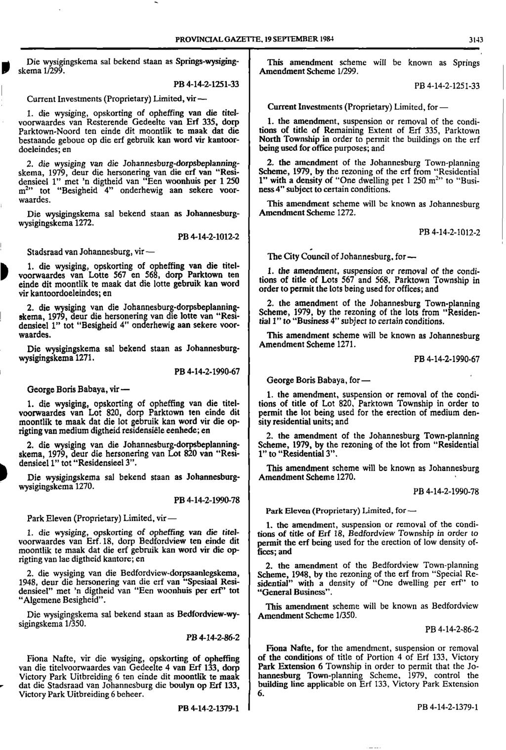 PROVINCIAL GAZETTE. 19 SEPTEMBER 198 313 Die wysigingskema sal bekend staan as Springswysiging This amendment scheme will be known as Springs W skema 1/299. Amendment Scheme 1/299.