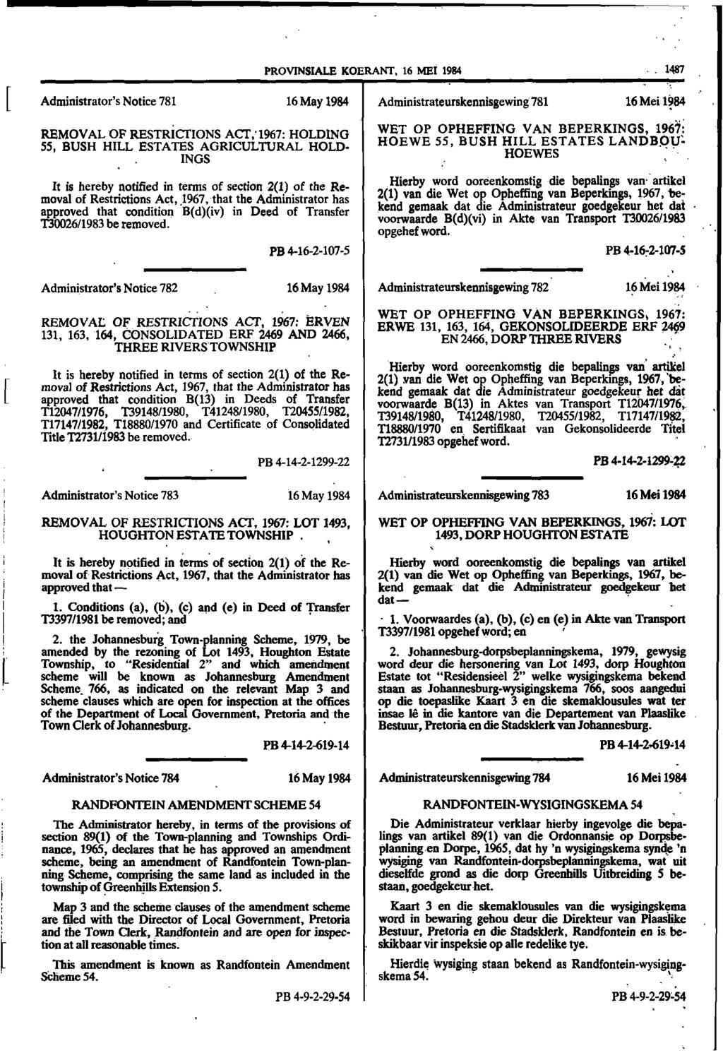 PROVINSIALE KOERANT, 16 MEI 1984 1487 Administrator s Notice 781 REMOVAL OF RESTRICTIONS ACT,'1967: HOLDING 55, BUSH HILL ESTATES AGRICULTURAL HOLD INGS It is hereby notified in terms of section 2(1)