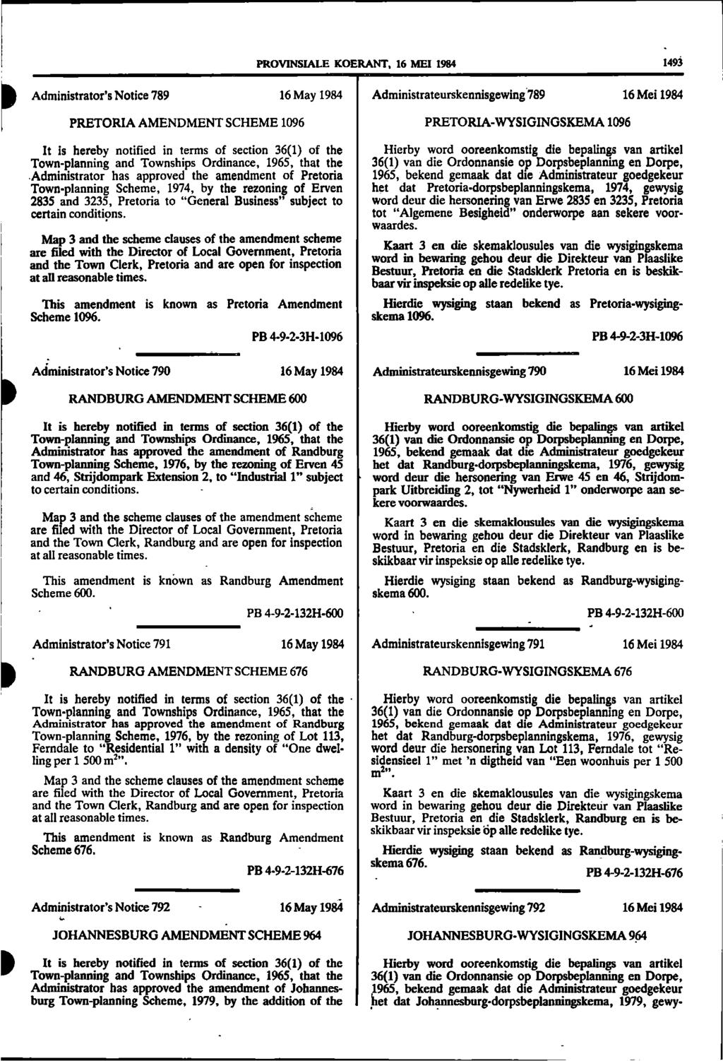 PROVINSIALE KOERANT, 16 M EI 1984 1493 Administrator s Notice 789 PRETORIA AMENDMENT SCHEME 1096 It is hereby notified in terms of section 36(1) of the Town-planning and Townships Ordinance, 1965,