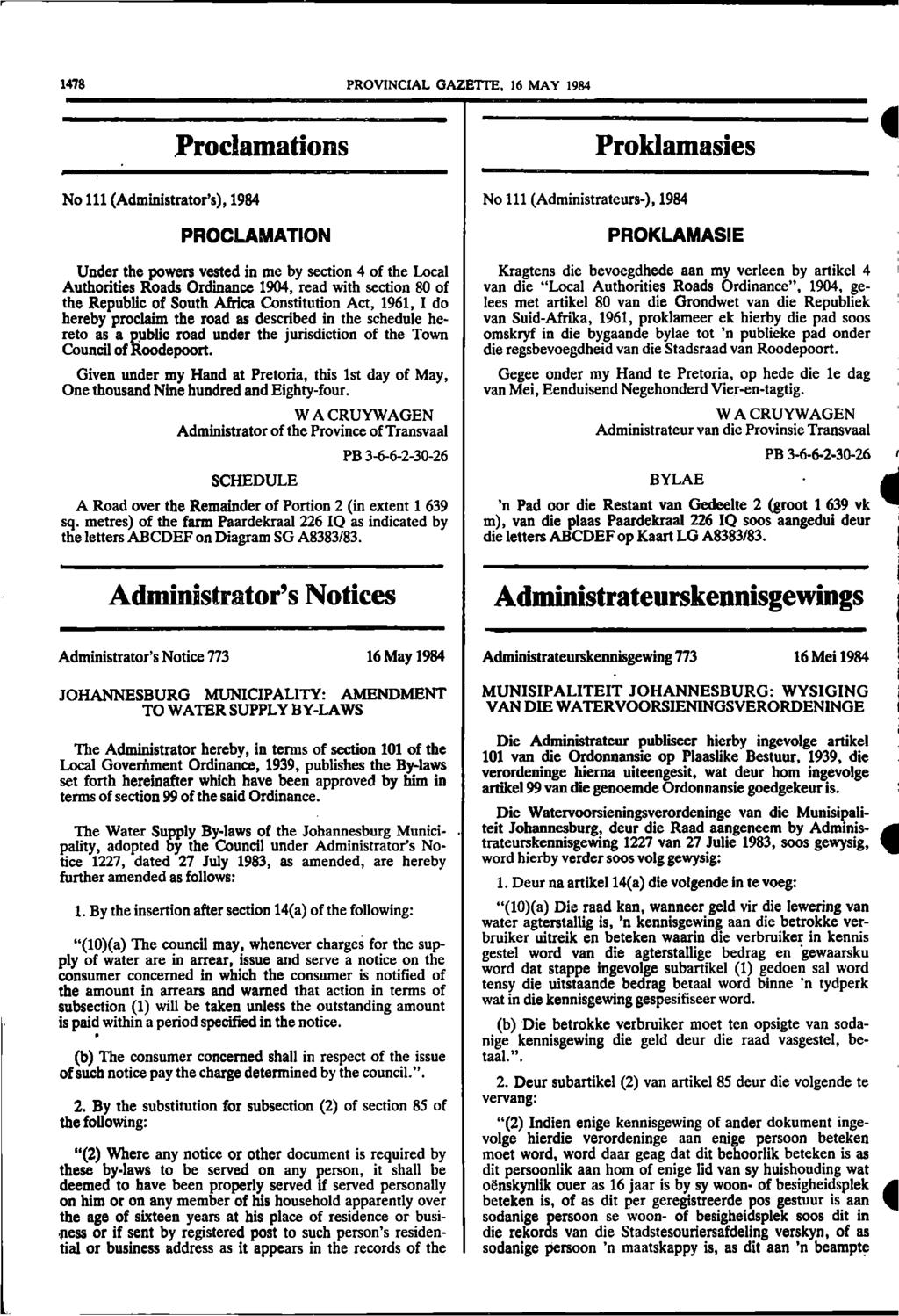 1478 PROVINCIAL GAZETTE, 16 MAY 1984 No 111 (Administrator s), 1984 Proclamations PROCLAMATION Under the powers vested in me by section 4 of the Local Authorities Roads Ordinance 1904, read with