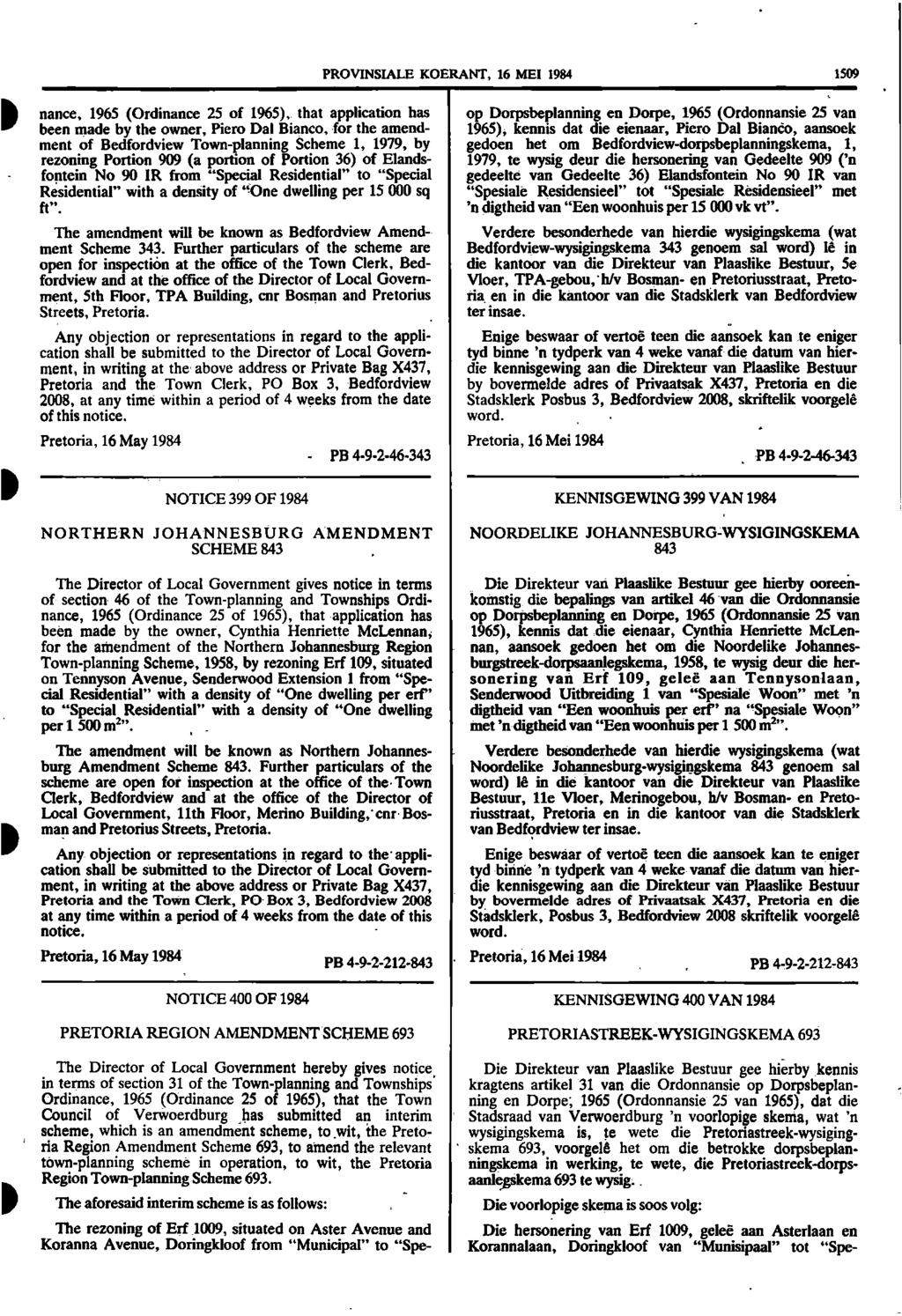PROVINSIALE KOERANT, 16 MEI 1984 1509 nance, 1965 (Ordinance 25 of 1965), that application has been made by the owner, Piero Dal Bianco, for the amendment of Bedfordview Town-planning Scheme 1, 1979,