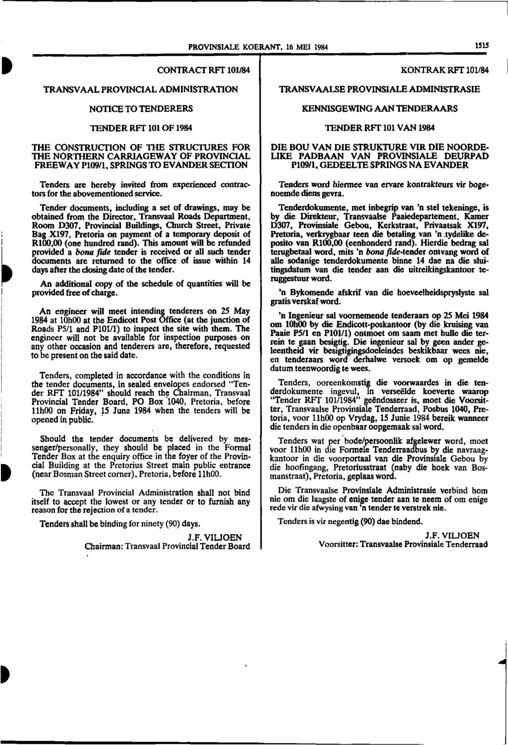 PROVINSIALE KOERANT, 16 MEI 1984 1515 CONTRACT RFT101/84 TRANSVAAL PROVINCIAL ADMINISTRATION NOTICE TO TENDERERS TENDER RFT 101 OF 1984 THE CONSTRUCTION OF THE STRUCTURES FOR THE NORTHERN CARRIAGEWAY
