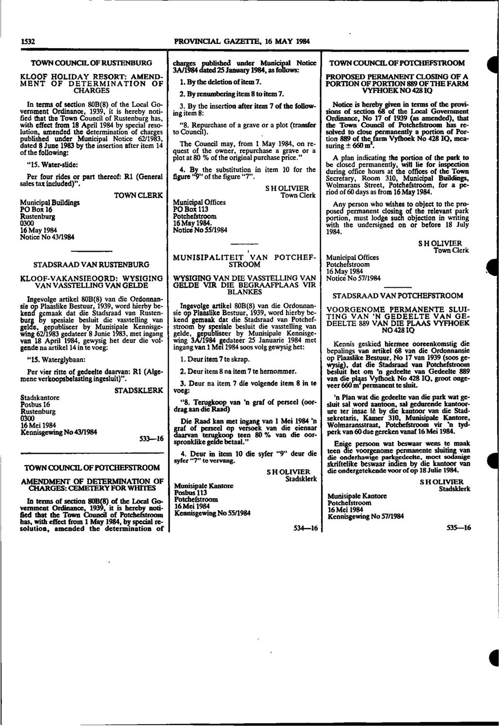1532 PROVINCIAL GAZETTE, 16 MAY 1984 TOWN COUNCIL OF RUSTENBURG KLOOF HOLIDAY RESORT: AMEND M E N T O F D E T E R M IN A T IO N O F CHARGES In terms of section 80B(8) of the Local Government