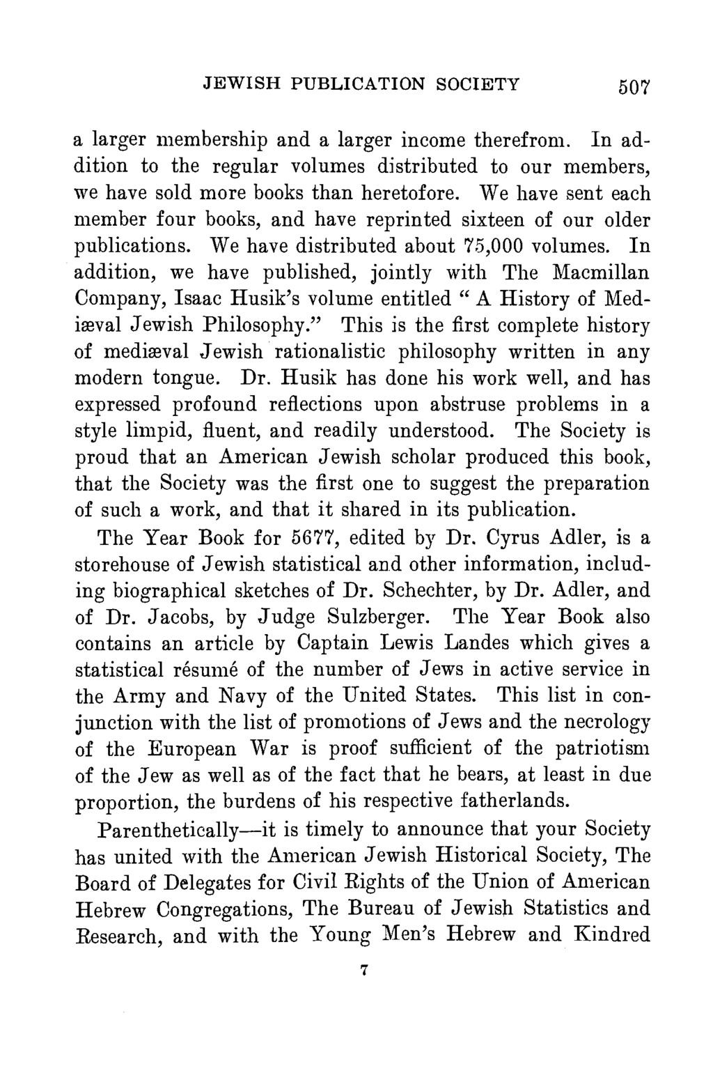 JEWISH PUBLICATION SOCIETY 507 a larger membership and a larger income therefrom. In addition to the regular volumes distributed to our members, we have sold more books than heretofore.