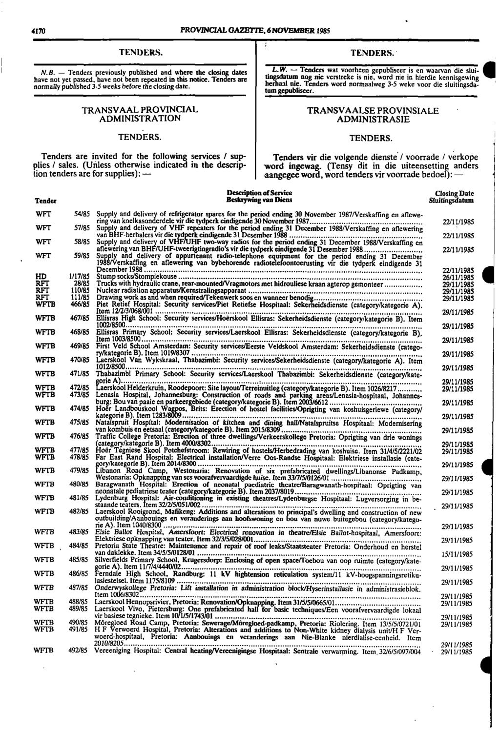 4170 PROVINCIAL GAZETTE, 6 NOVEMBER 1985 TENDERS. N.B. Tenders previously published and where the closing dates have not yet passed, have not been repeated in this notice.