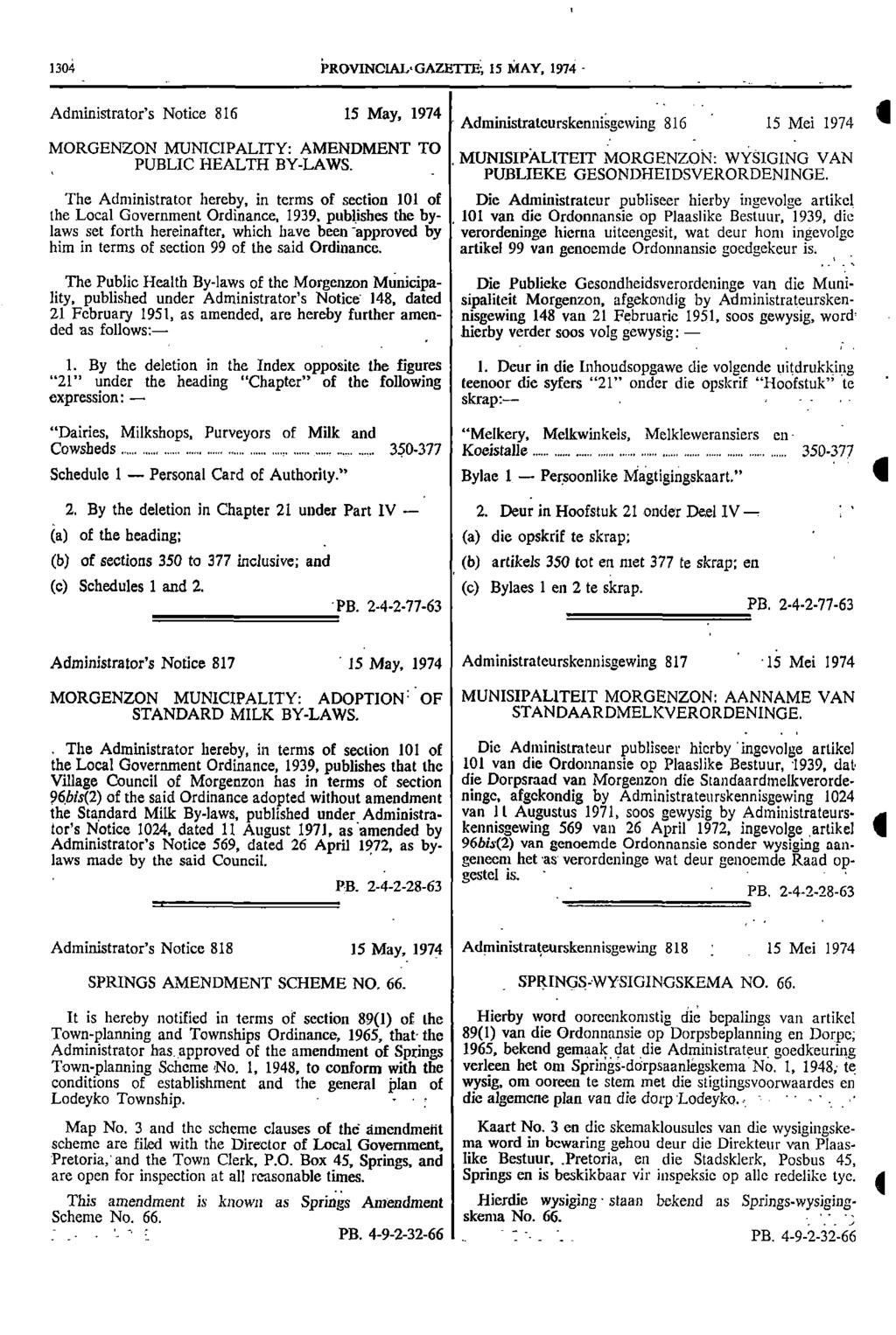 304 iprovincalgazeite; 5 MAY 974 Administrators Notice 86 5 May 974 Administrateurskennisgewing 86 5 Mei 974 MORGENZON MUNICIPALITY: AMENDMENT TO PUBLIC HEALTH BY LAWS MUNISIPALITEIT MORGENZON: