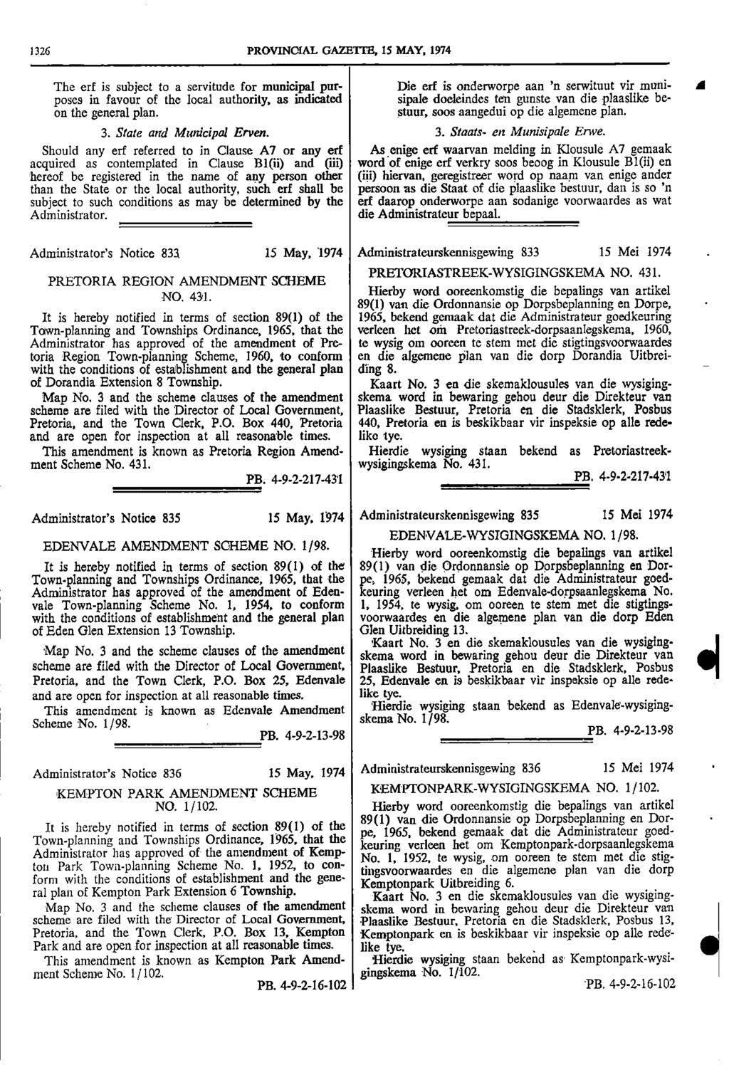 326 PROVINCIAL GAZETTE 5 MAY 974 The erf is subject to a servitude for municipal pur Die erf is onderworpe aan n serwituut vir muni I poses in favour of the local authority as indicated sipale