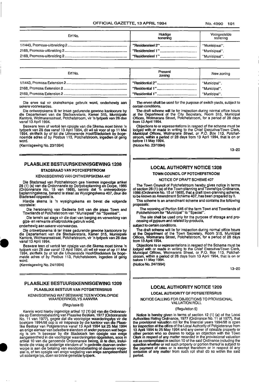 OFFICIAL GAZETTE, 13 APRIL 1994 No. 4990 101 Ert No. Huidige sonering Voorgestelde sonering 1/1443, Promosa - uitbreiding 2 "Residensieel 2" "Munisipaal".