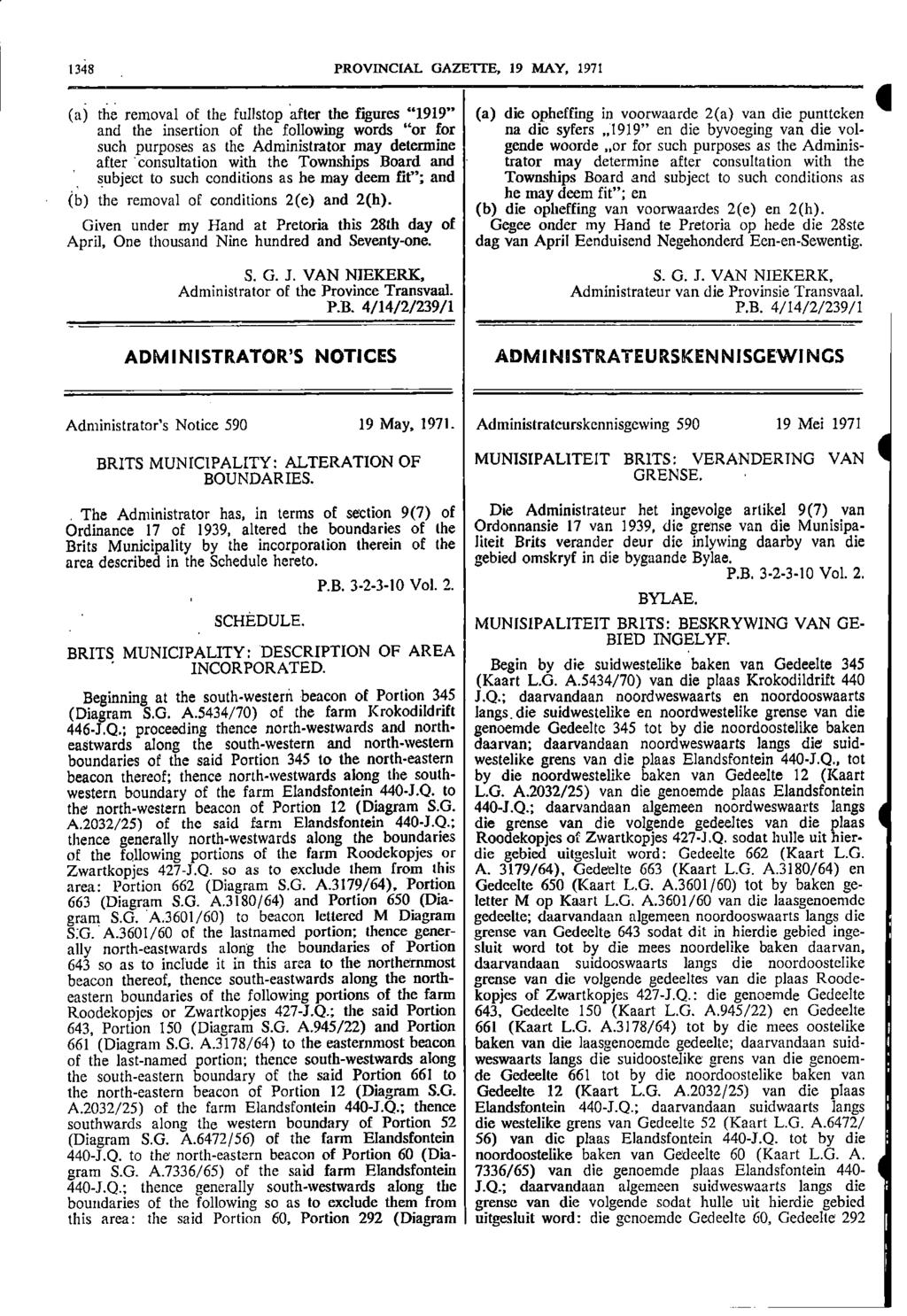 1348 PROVINCIAL GAZETTE 19 MAY 1971 (a) the removal of the fullstop after the figures "1919" (a) die opheffing in voorwaarde 2(a) van die puntteken and the insertion of the following words "or for na