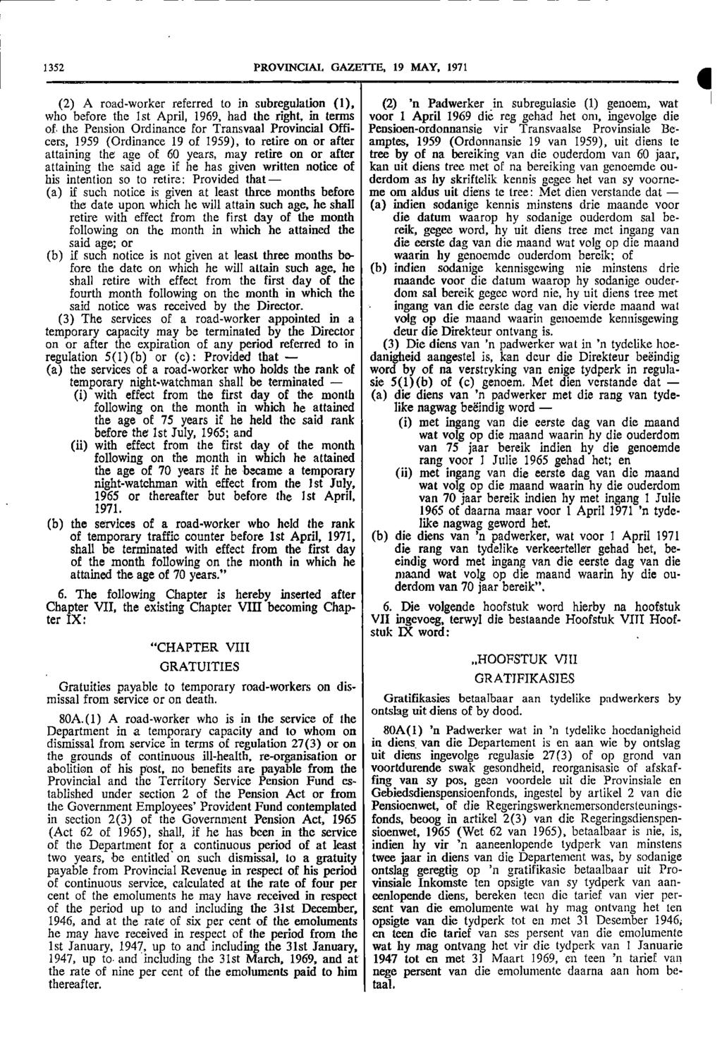 1352 PROVINCIAL GAZETTE 19 MAY 1971 (2) A road worker referred to in subregulation (1) (2) n Padwerker in subregulasie (1) genoem wat who before the 1st April 1969 had the right in terms voor 1 April