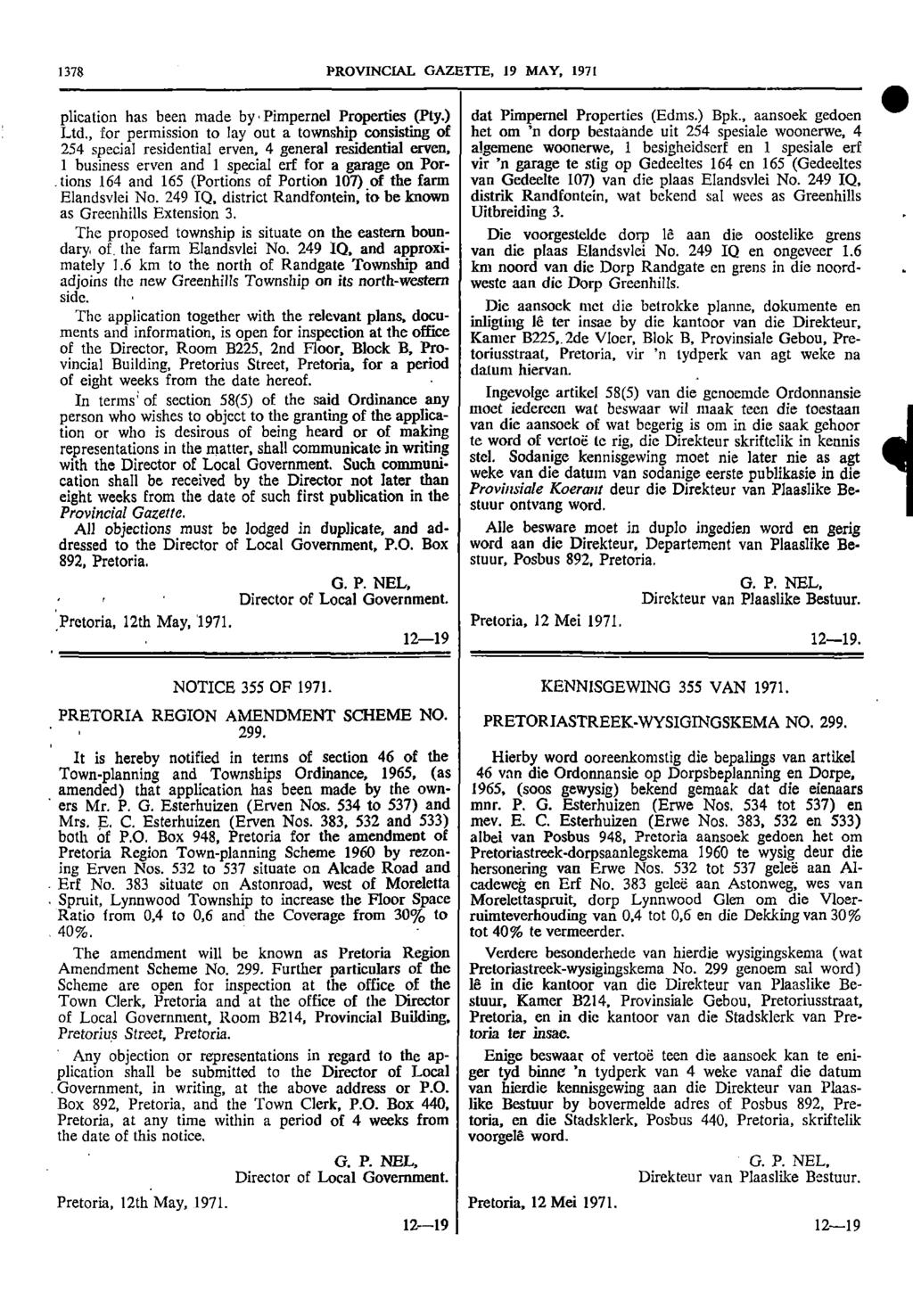 1378 PROVINCIAL GAZETTE 19 MAY 1971 plication has been made by Pimpernel Properties (Pty) dat Pimpernel Properties (Edms) Bpk aansoek gedoen Ltd for permission to lay out a township consisting of het