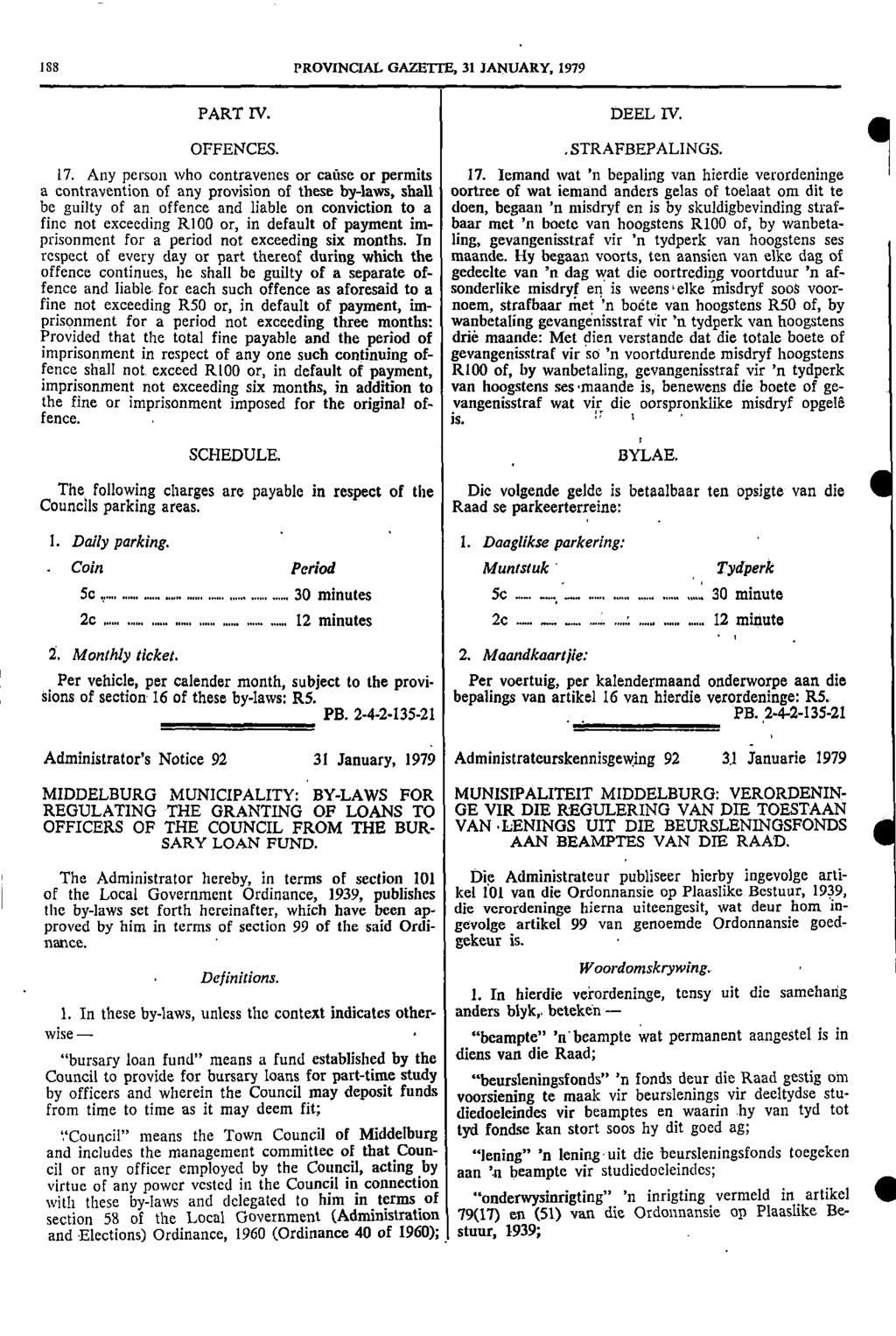 88 PROVNCAL GAZETTE 3 JANUARY 979 PART V DEEL V OFFENCES STRAFBEPALNGS 7 Any person who contravenes or cause or permits 7 emand wat n bepaling van hierdie verordeninge a contravention of any