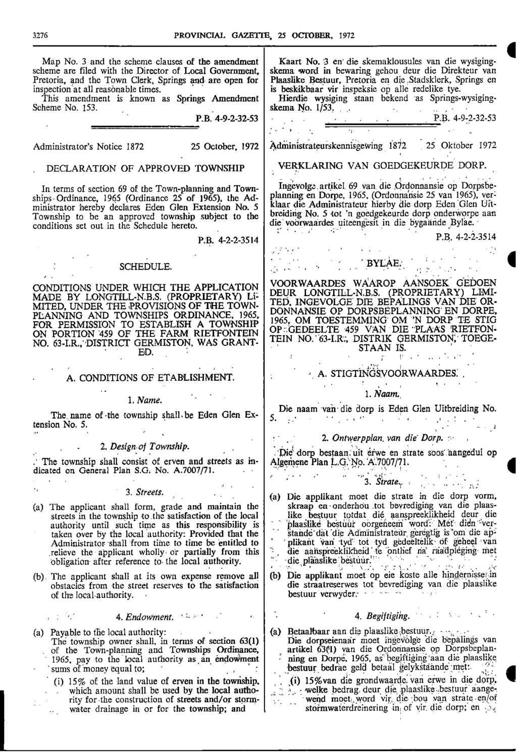 I name 3276 PROVINCIAL GAZETTE, 25 OCTOBER, 1972 4 Map No 3 and the scheme clauses of the amendment Kaart No 3 en die skemaklousules van die wysiging scheme are filed with the Director of Local