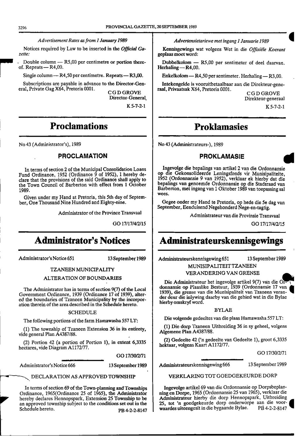 1 VERANDERING 3296 PROVINCIAL GAZETTE, 20 SEPTEMBER 1989 Advertisement Rates as from 1 January 1989 Advertensietariewe met ingang 1 Januarie 1989 411 Notices required by Law to be inserted in the
