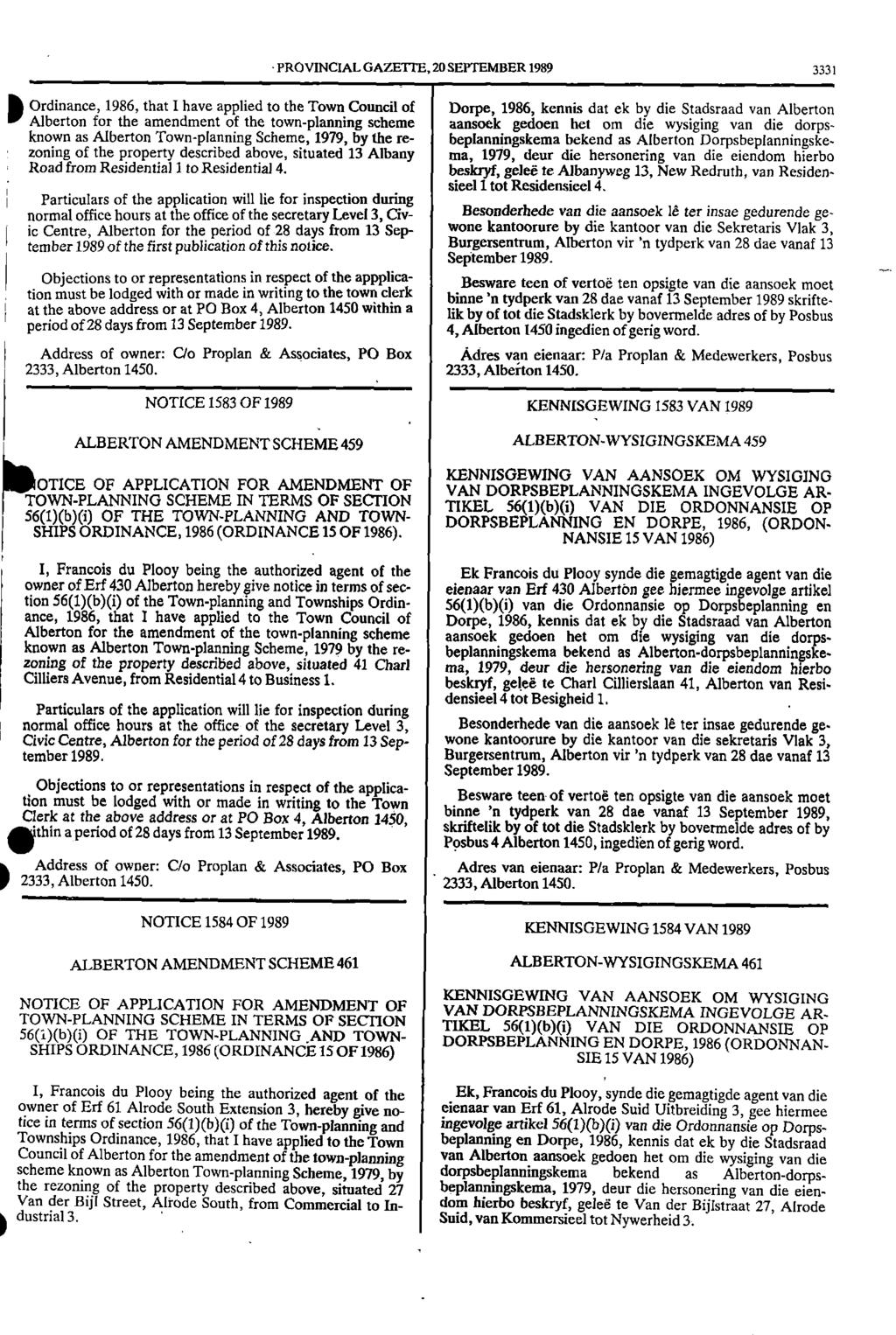 PROVINCIAL GAZETTE, 20 SEPTEMBER 1989 3331 1986, that I have applied to the Town Council of,ordinance, Dorpe, 1986, kennis dat ek by die Stadsraad van Alberton Alberton for the amendment of the