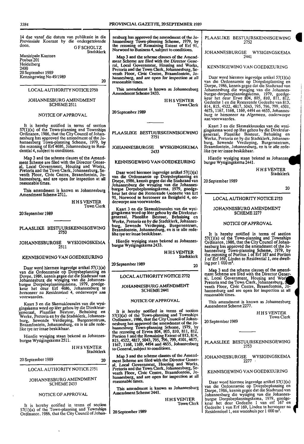 3384 PROVINCIAL GAZETTE, 20SEPTEMBER 1989 14 dae vanaf die datum van publikasie in die nesburg has approved the amendment of the Jo PLAASLIKE BESTUURSKENNISGEWING Provinsiale Koerant by die