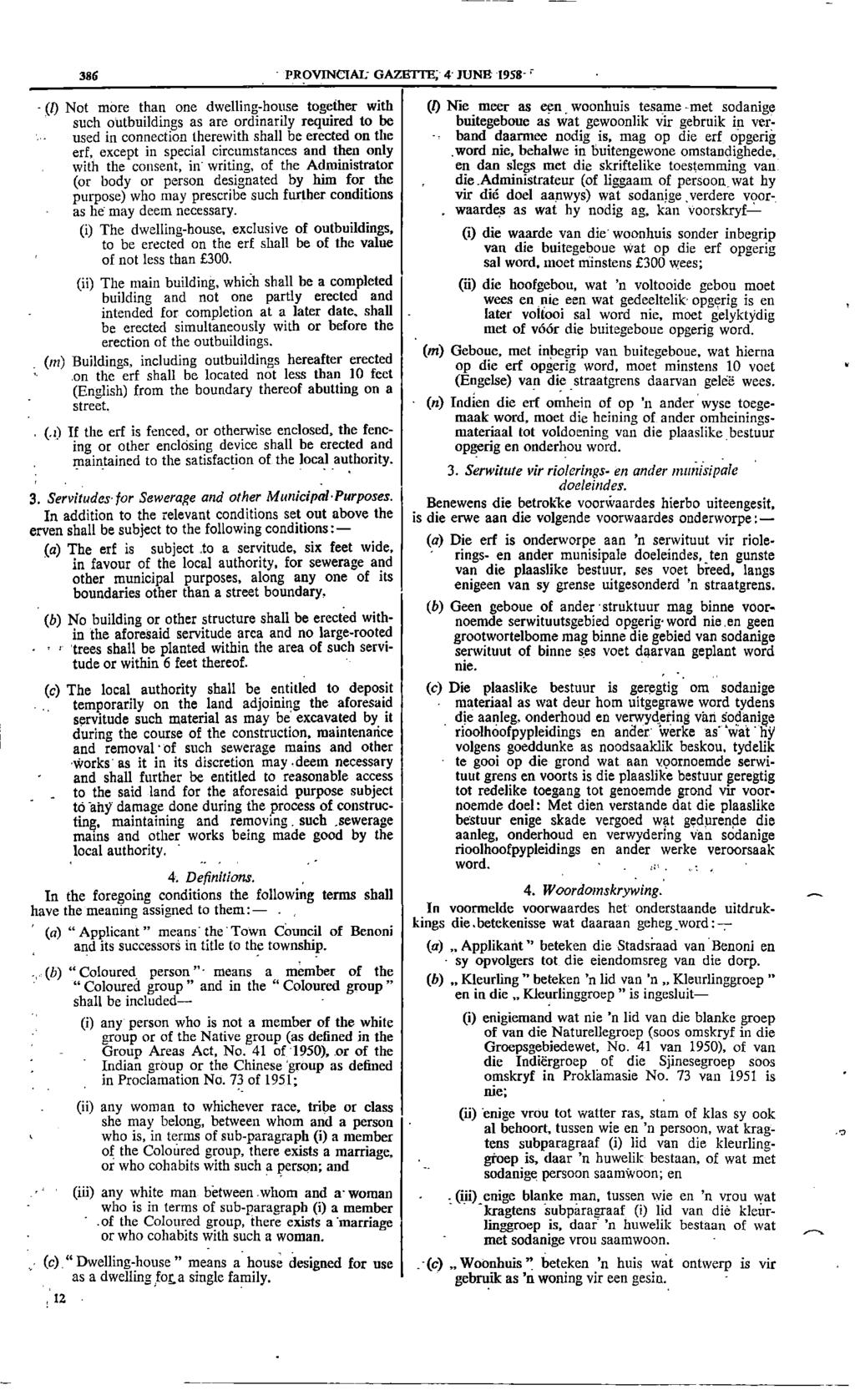 1 and _ 386 PROVINCIAL GAZETTE; 4 JUNE 1958 (1) Not more than one dwelling house together with (0 Nie meer as een woonhuis tesame met sodanige such outbuildings as are ordinarily required to be