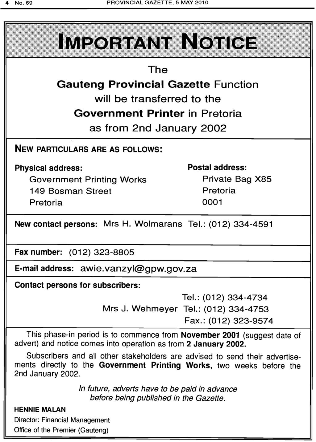 4 No. 69 PROVINCIAL GAZETTE, 5 MAY 2010 The Gauteng Provincial Gazette Function will be transferred to the Government Printer in Pretoria as 'from 2nd January 2002 NEW PARTICULARS ARE AS FOLLOWS: