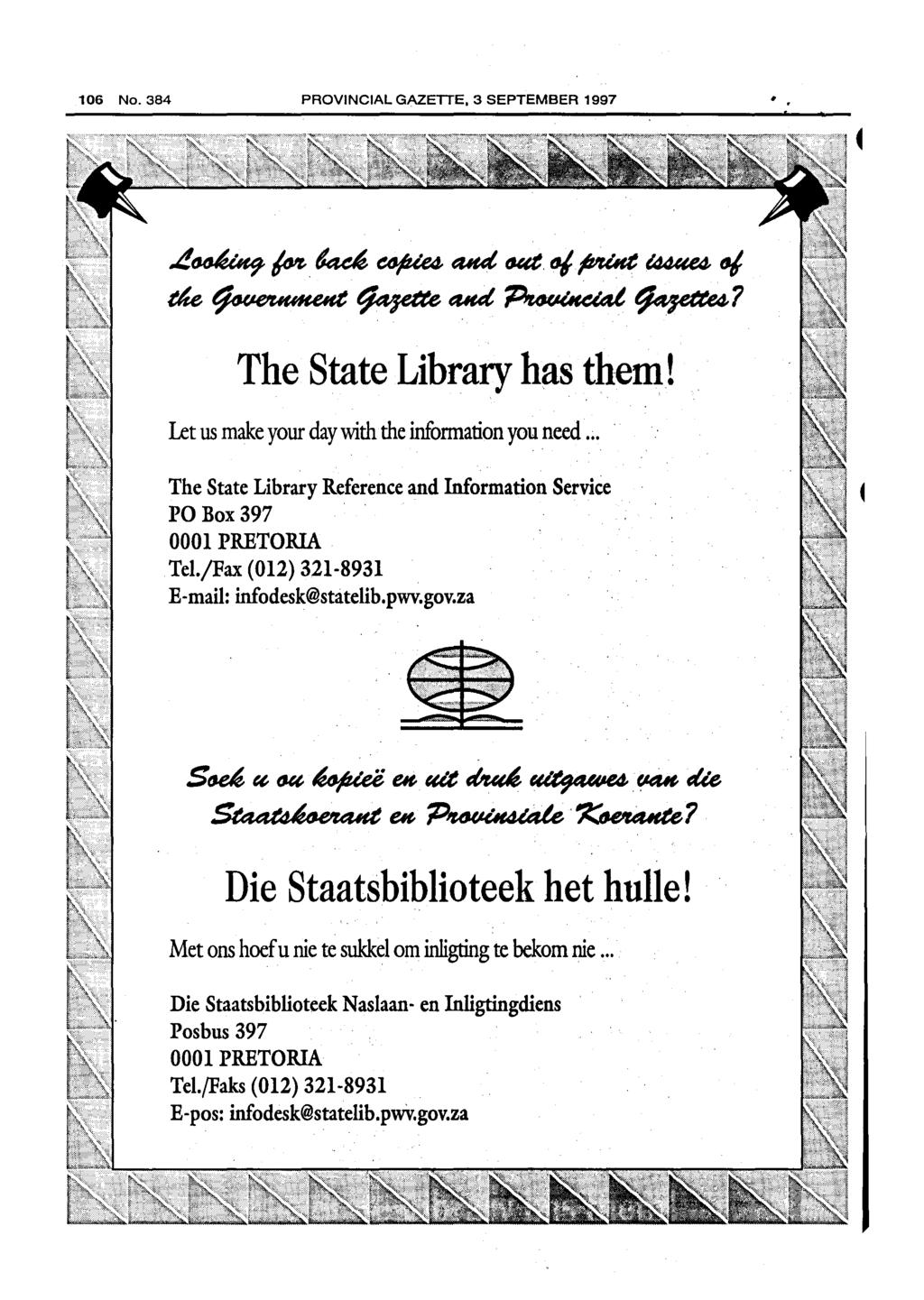 106 No. PROVINCIAL GAZETTE, 3 SEPTEMBER 1997 ~~ /M-. d4c~ ~ ad. tutt. fl/.ft'uht l44«e4- t1j. tm~~ad.~~~ The State Library has them! Let us make your day with the infonnation you need.