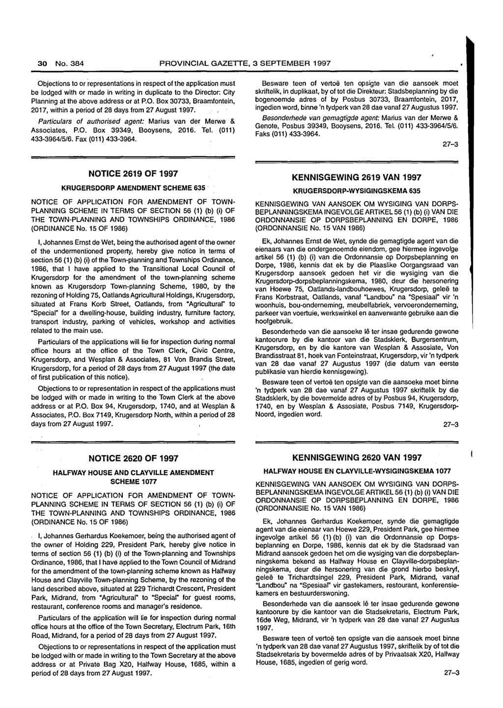 30 No. PROVINCIAL GAZETTE, 3 SEPTEMBER 1997 be lodged with or made in writing in duplicate to the Director: City Planning at the above address or at P.O. Box 30733, Braamfontein, 2017, within a period of 28 days from 27 August 1997.