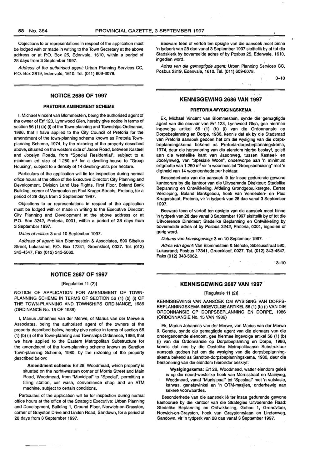 58 No. PROVINCIAL GAZETTE, 3 SEPTEMBER 1997 be lodged with or made in writing to the Town Secretary at the above address or at P.O. Box 25, Edenvale, 1610, within a period of 28 days from Address of the authorised agent: Urban Planning Services CC, P.
