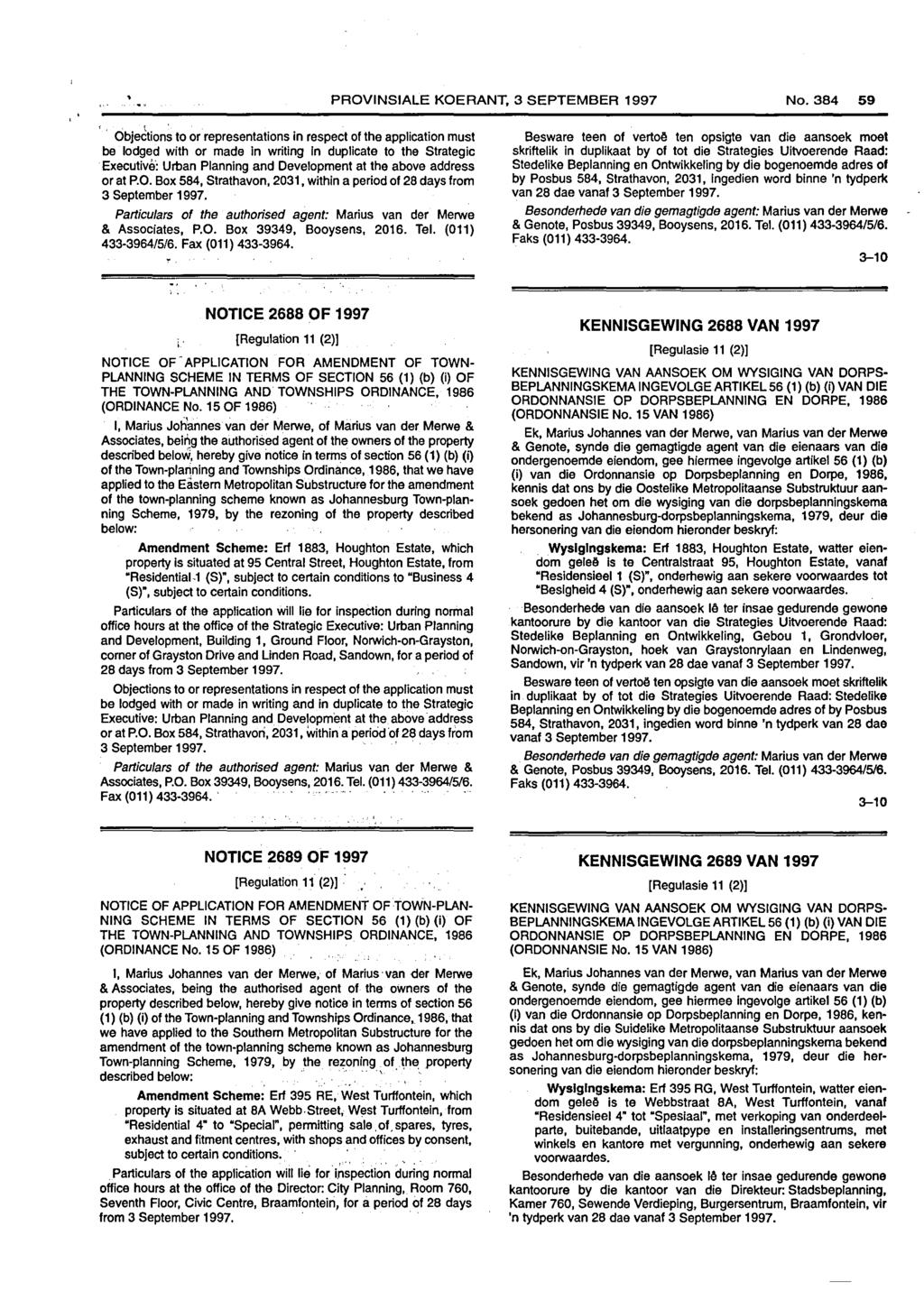 PROVINSIALE KOERANT, 3 SEPTEMBER 1997 No. 59 t. be lodged with or made In writing In duplicate to the Strategic Executivii: Urban Planning and Development at the above address or at P.O. Box 584, Strathavon, 2031, within a period of 28 days from Particulars of the authorised agent: Marius van dar Merwe & Associates, P.