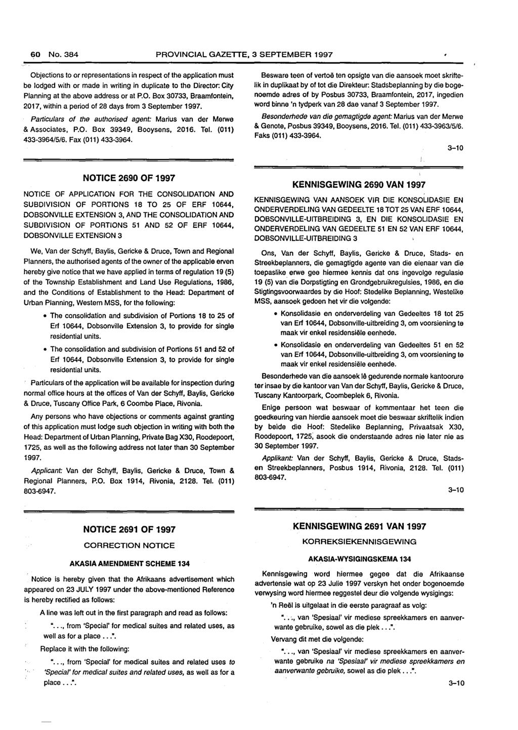 60 No. PROVINCIAL GAZETTE, 3 SEPTEMBER 1997 be lodged with or made in writing in duplicate to the Director: City Planning at the above address or at P.O. Box 30733, Braamfontein, 2017, within a period of 28 days from Particulars of the authorised agent: Marius van der Merwe & Associates, P.