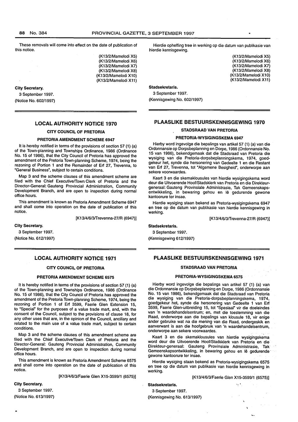 88 No. PROVINCIAL GAZETTE, 3 SEPTEMBER 1997 These removals will come into effect on the date of publication of this notice. City Secretary. (Notice No.