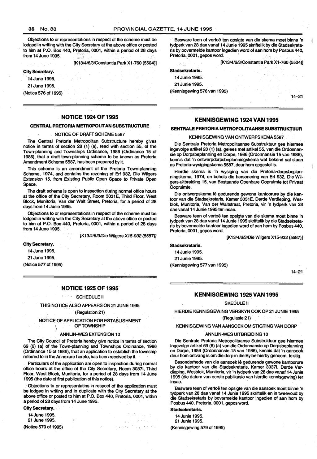 36 No. PROVINCIAL GAZETTE, 14 JUNE 1995 Objections to or representations in respect of the scheme must be lodged in writing with the City Secretary at the above office or posted to him at P.O. Box 440, Pr13toria, 0001, within a period of 28 days from 14June 1995.