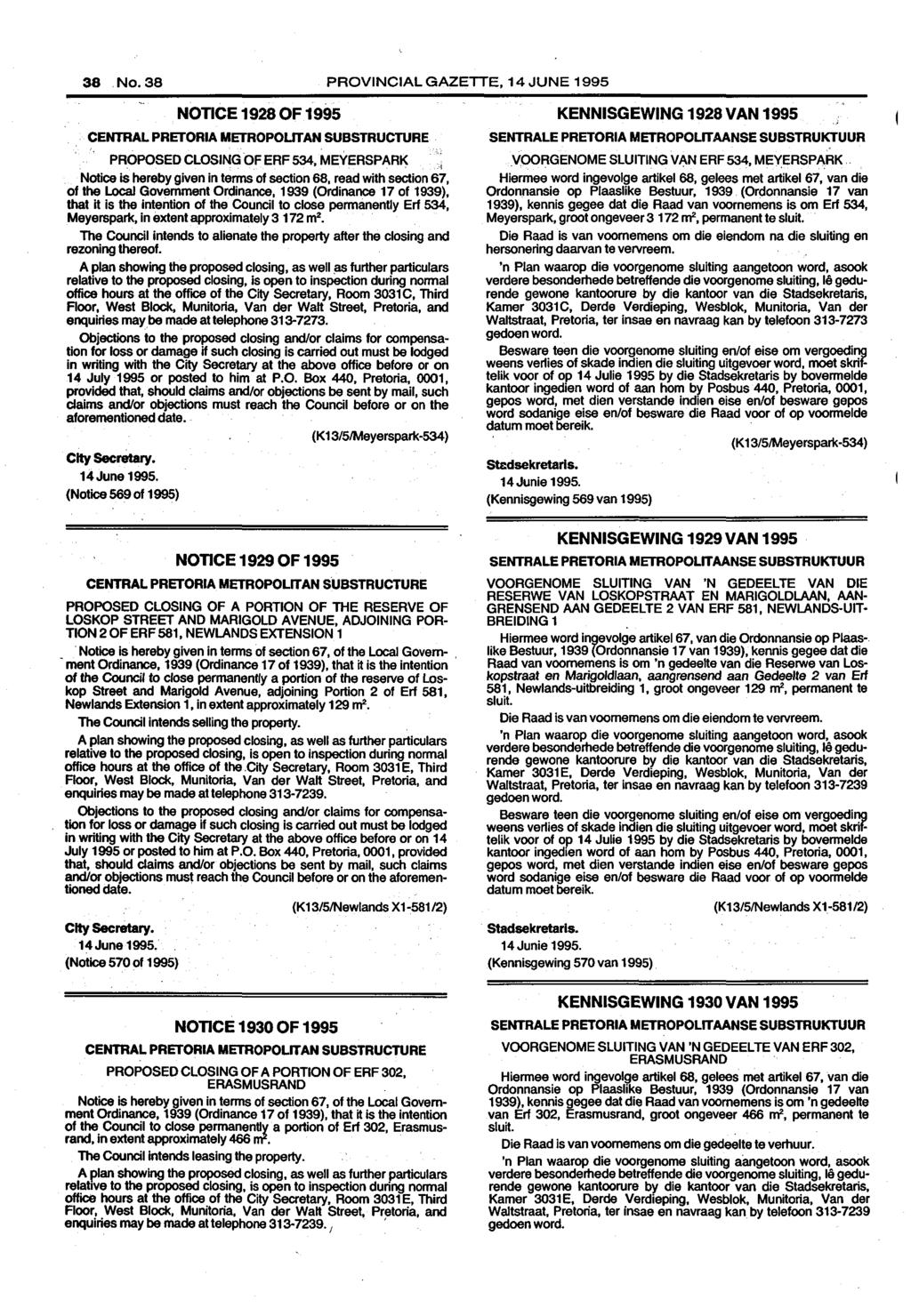 PROVINCIAL GAZETTE, 14 JUNE 1995 NOTICE 1928 OF 1995 CENTRAL PRETORIA METROPOUTAN SUBSTRUCTURE PROPOSED CLOSING OF ERF 534, MEYERSPARK I Notice is hereby given in terms of section 68, read with