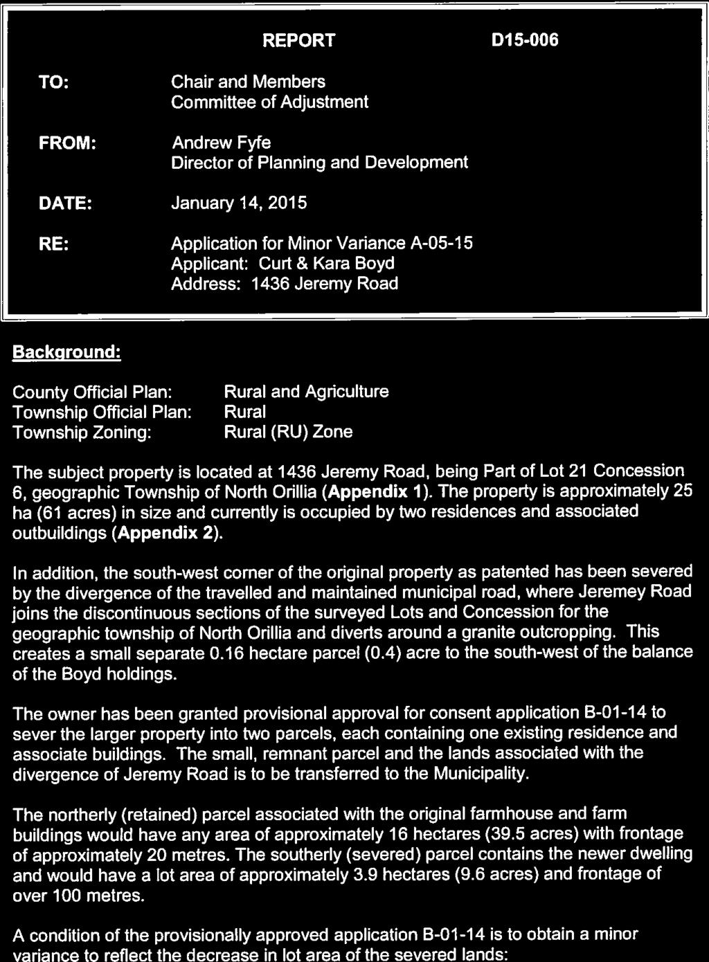 D-6 REPORT Dl 5-006 TO: FROM: Chair and Members Committee of Adjustment Andrew Fyfe Director of Planning and Development DATE: January 14, 2015 RE: Application for Minor Variance A-05-15 Applicant: