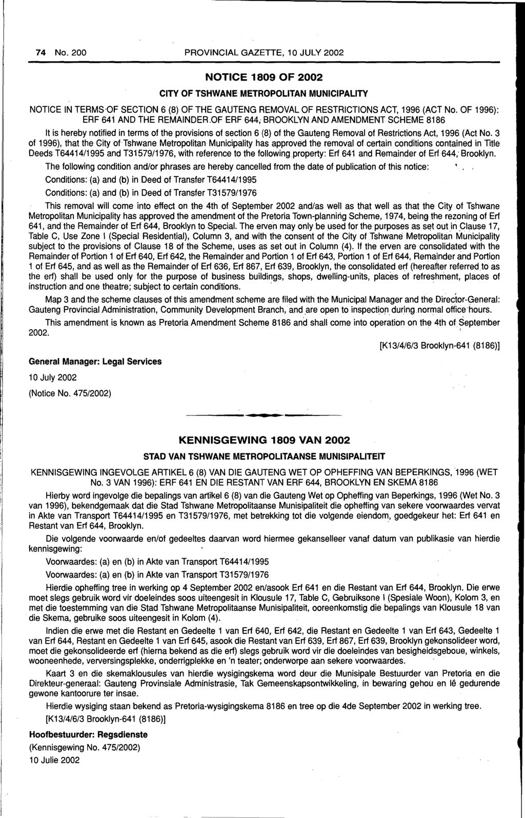 74 No.200 PROVINCIAL GAZETTE, 10 JULY 2002 NOTICE 1809 OF 2002 CITY OF TSHWANE.METROPOLITAN MUNICIPALITY NOTICE IN TERMS OF SECTION 6 (8} OF THE GAUTENG REMOVAL OF RESTRICTIONS ACT, 1996 (ACT No.