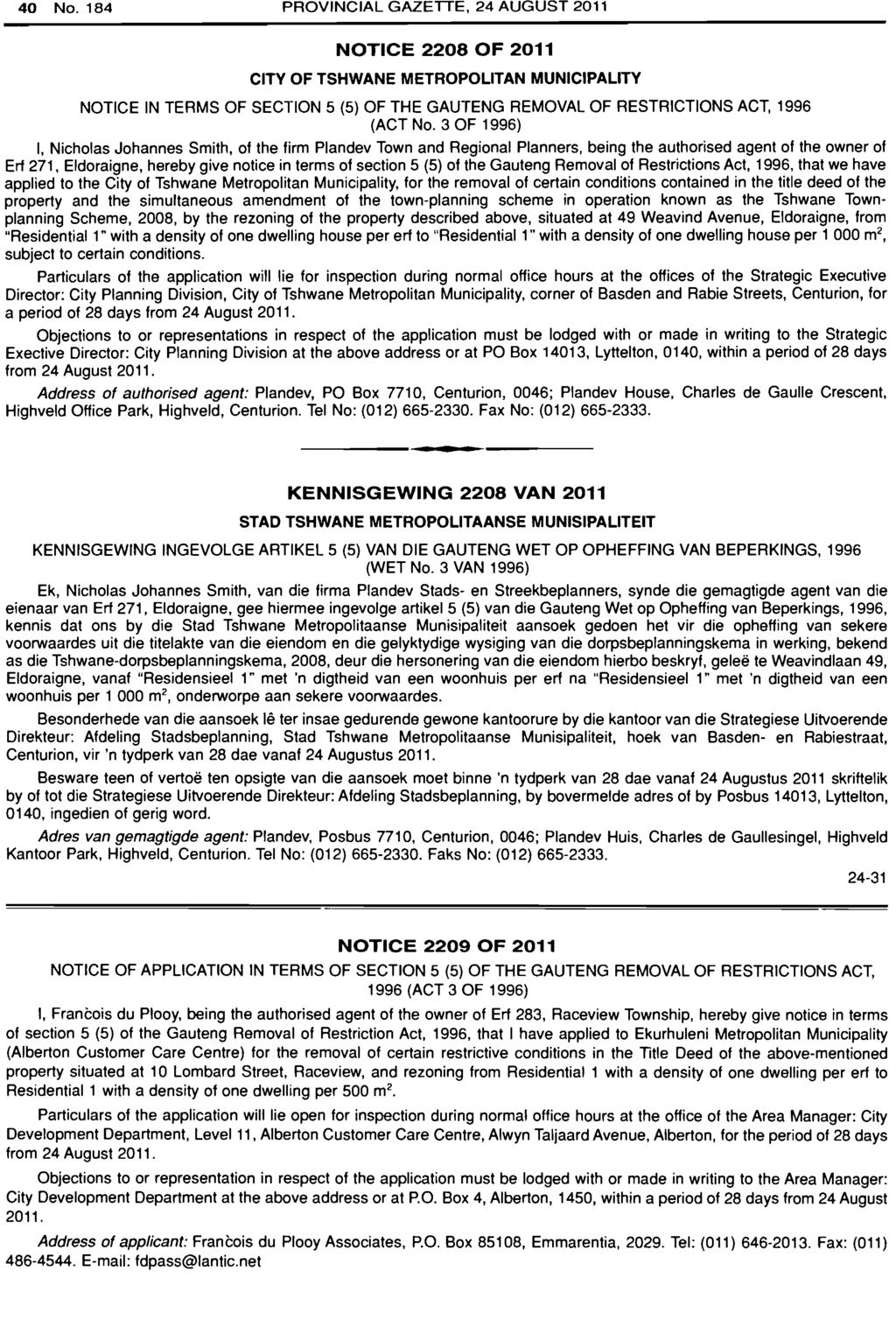 40 No. 184 PROVINCIAL GAZETTE, 24 AUGUST 2011 NOTICE 2208 OF 2011 CITY OF TSHWANE METROPOLITAN MUNICIPALITY NOTICE IN TERMS OF SECTION 5 (5) OF THE GAUTENG REMOVAL OF RESTRICTIONS ACT, 1996 (ACT No.
