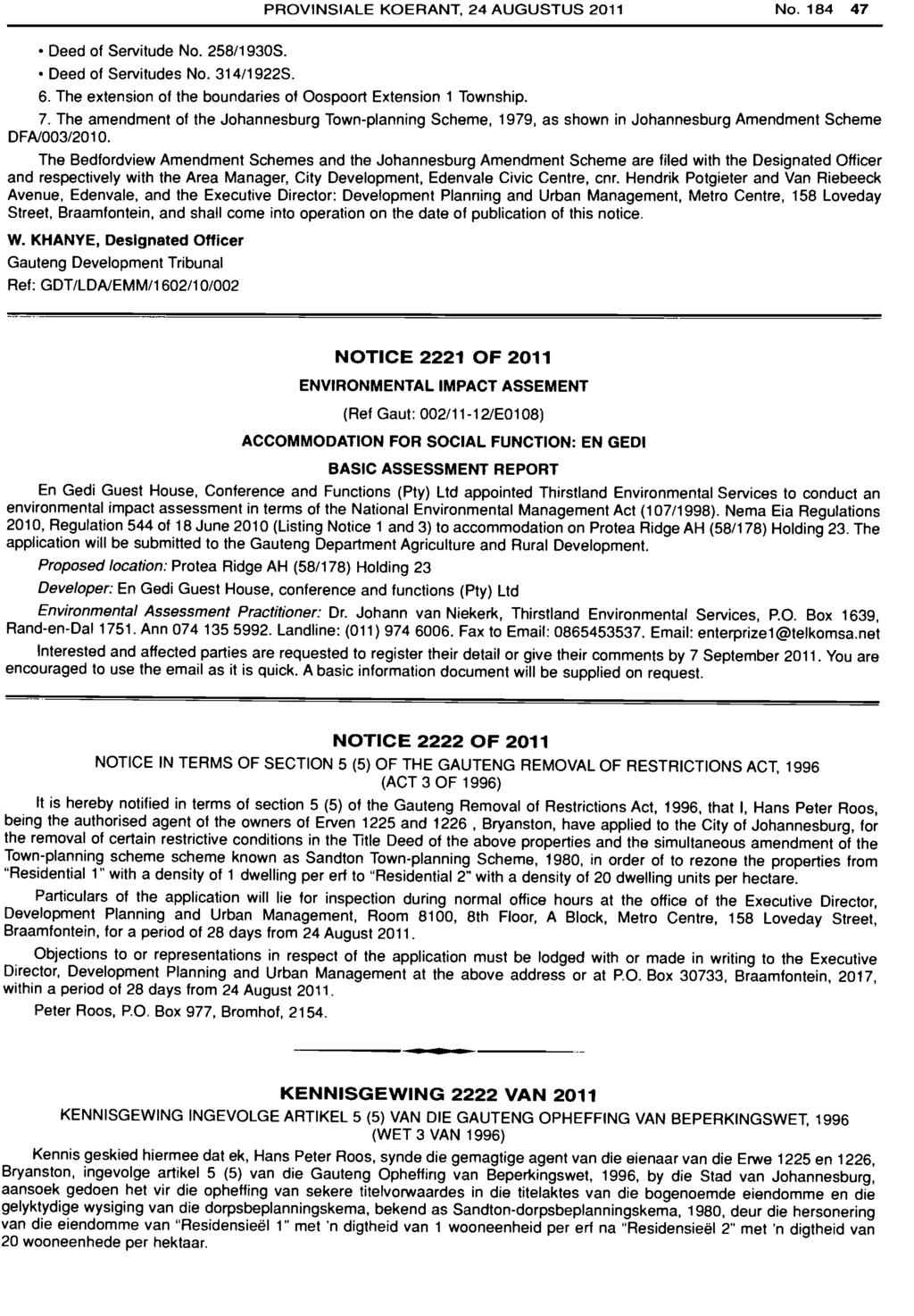 PROVINSIALE KOERANT, 24 AUGUSTUS 2011 No. 184 47 Deed of Servitude No. 258/1930S. Deed of Servitudes No. 31411922S. 6. The extension of the boundaries of Oospoort Extension 1 Township. 7.