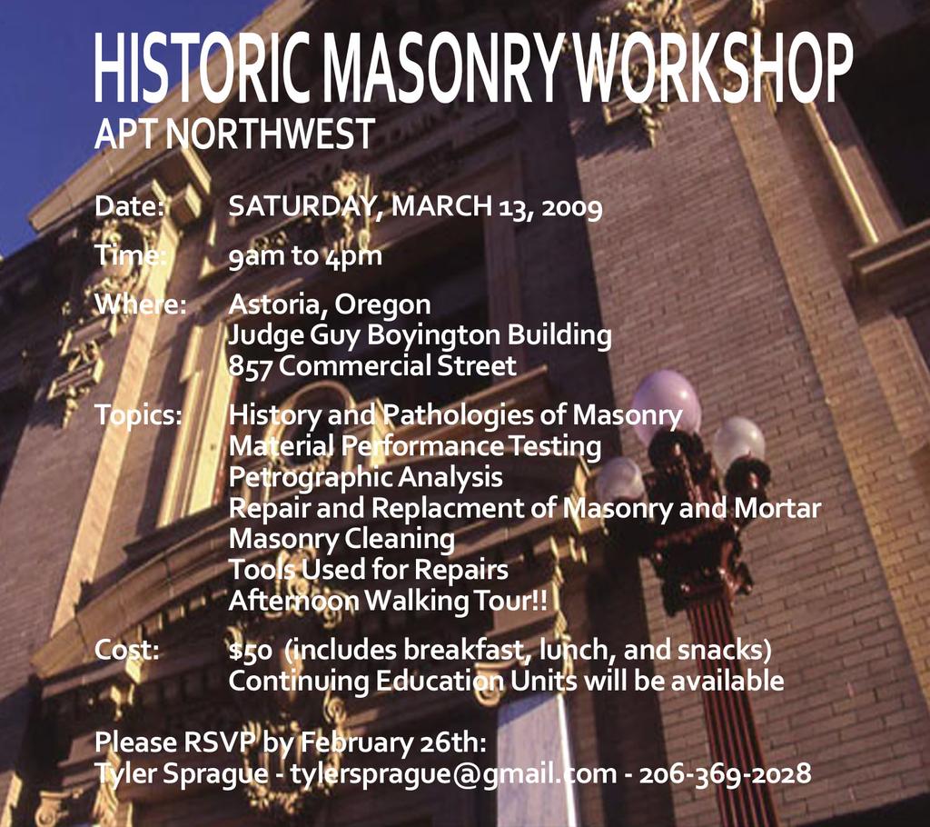 March 13, 2010 Judge Guy Boyington Building 857 Commercial Street Downtown Astoria, Oregon WORKSHOP SCHEDULE 9:00am Sign IN and COFFEE BREAK 9:30am Intro to Workshop 9:45am History of Masonry and