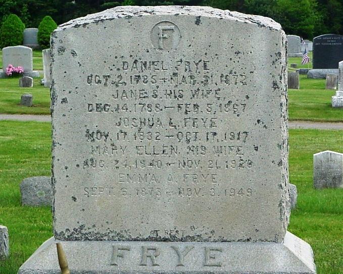 Frye Frye, Plaisted, Thayer Daniel, Oct. 2, 1785-Mar. 21, 1872. Jane S., w. Daniel Frye, Dec. 14, 1788-Feb. 5, 1867. Joshua L.
