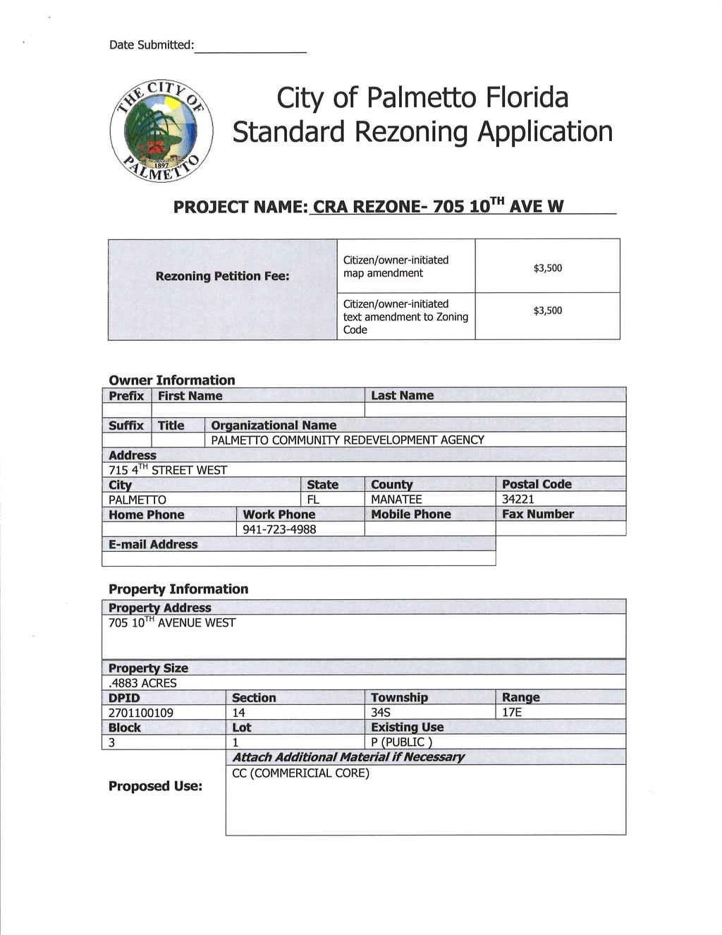 Date Submitted: City of Palmetto Florida Standard Rezoning Application 3 o PROJECT NAME: CRA REZONE- 705 10TH AVE W Rezoning Petition Fee: Citizen /owner - initiated map amendment 3, 500 Citizen