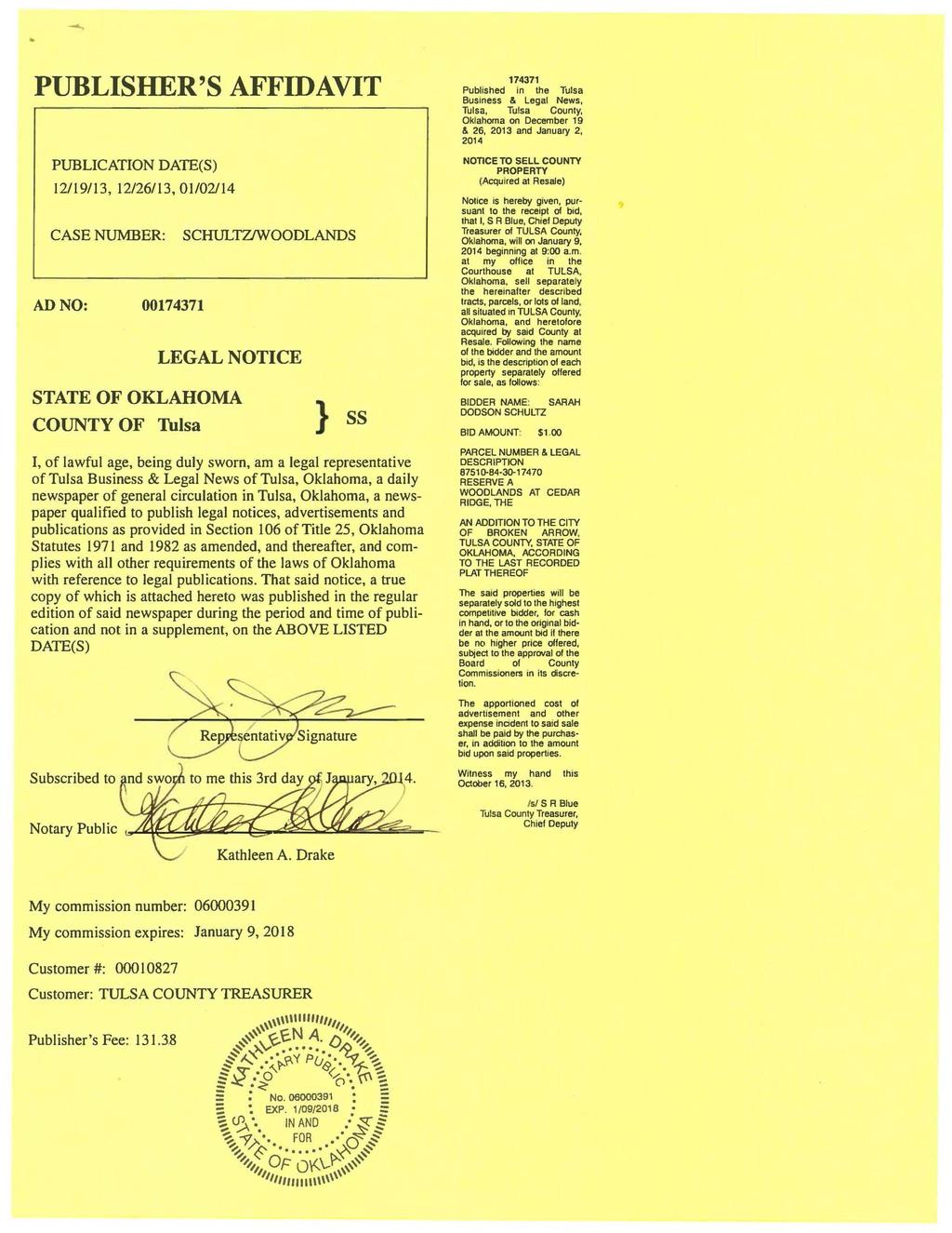 PUBLISHER'S AFFIDAVIT PUBLICATION DATE(S) 12/19/13, 12/26/13, 1/2/14 CASENUMBER: ADNO: 174371 SCHULTZ/WOODLANDS LEGAL NOTICE STATE OF OKLAHOMA COUNTY OF Tulsa } SS I, of lawful age, being duly sworn,