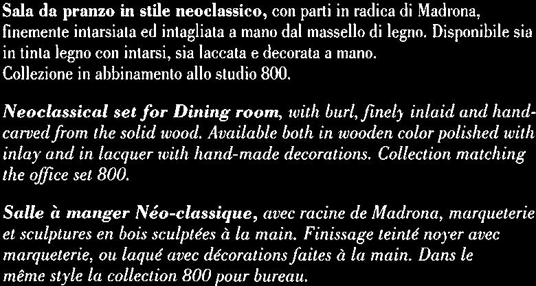 Sala da pranzo in stile neoclassico, con parti in radica di Madiona, finernente intarsiala ed intagliata a rnano dal massello di legno.