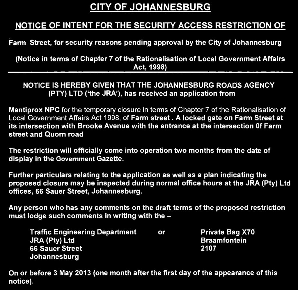Chaper 7 of he Raionalisaion of Local Governmen Affairs Ac, 1998) NOTICE IS HEREBY GIVEN THAT THE JOHANNESBURG ROADS AGENCY (PTY) LTD (`he JRA'), has received an applicaion from Maniprox NPC for he