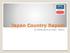 Japan Country Report. 8-10May2014 at Johor